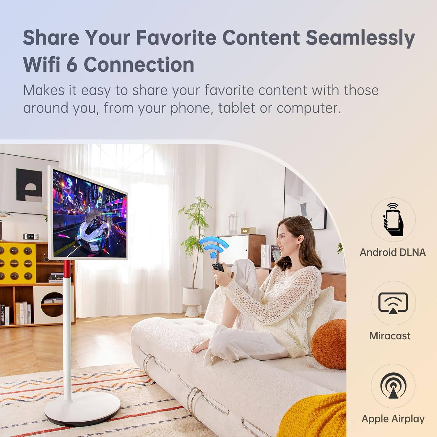 Share Your Favorite Content Seamlessly  
Wifi 6 Connection  

Makes it easy to share your favorite content with those around you, from your phone, tablet or computer.  

- Android DLNA  
- Miracast  
- Apple Airplay