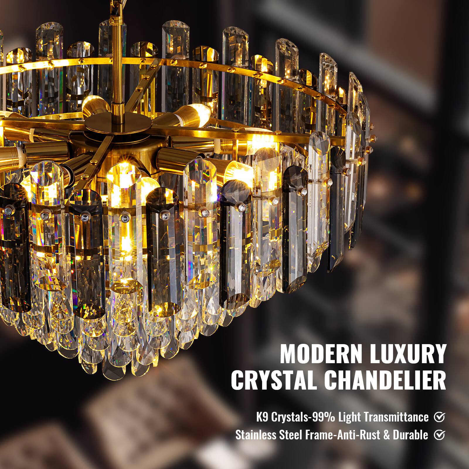 MODERN LUXURY CRYSTAL CHANDELIER  
K9 Crystals-99% Light Transmittance  
Stainless Steel Frame-Anti-Rust & Durable
