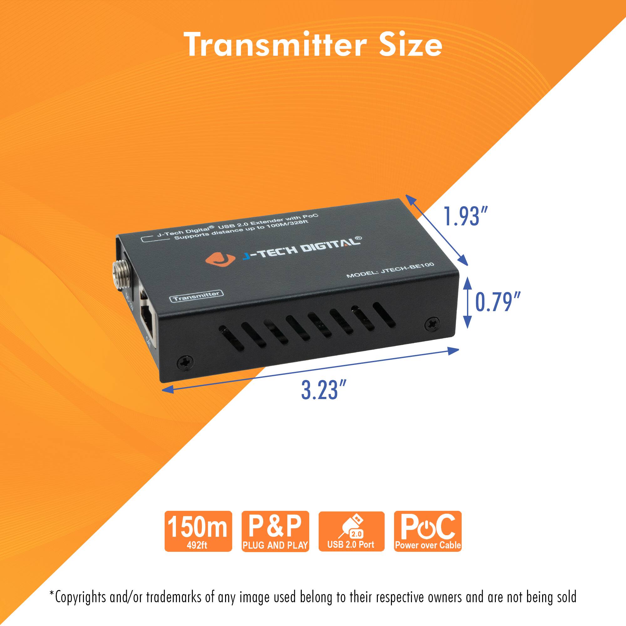 Transmitter Size

- 1.93"
- 0.79"
- 3.23"

150m (492ft)

P&P (Plug and Play)

USB 2.0 Port

PoC (Power over Cable)

*Copyrights and/or trademarks of any image used belong to their respective owners and are not being sold
