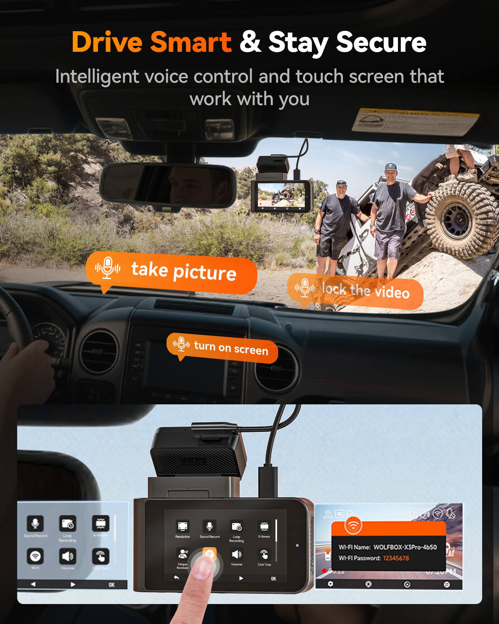 Drive Smart & Stay Secure  
Intelligent voice control and touch screen that work with you  

take picture  
lock the video  
turn on screen  

WI-FI Name: WOLFBOX-XSPro-4650  
WI-FI Password: 12345678