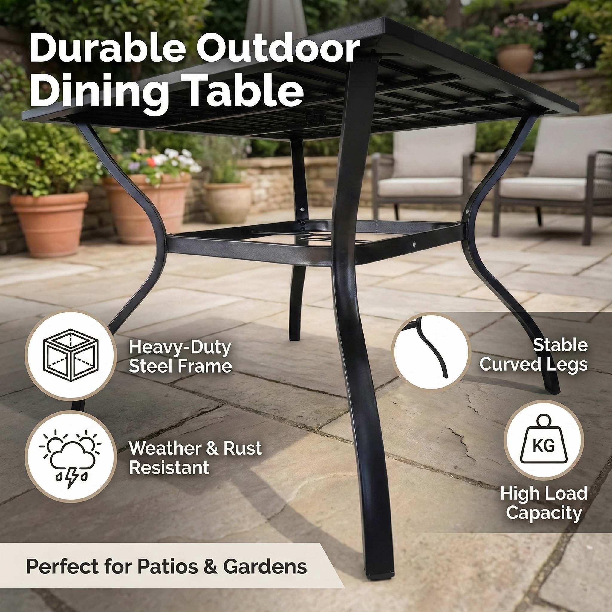 Durable Outdoor Dining Table

- Heavy-Duty Steel Frame
- Weather & Rust Resistant
- Stable Curved Legs
- High Load Capacity

Perfect for Patios & Gardens