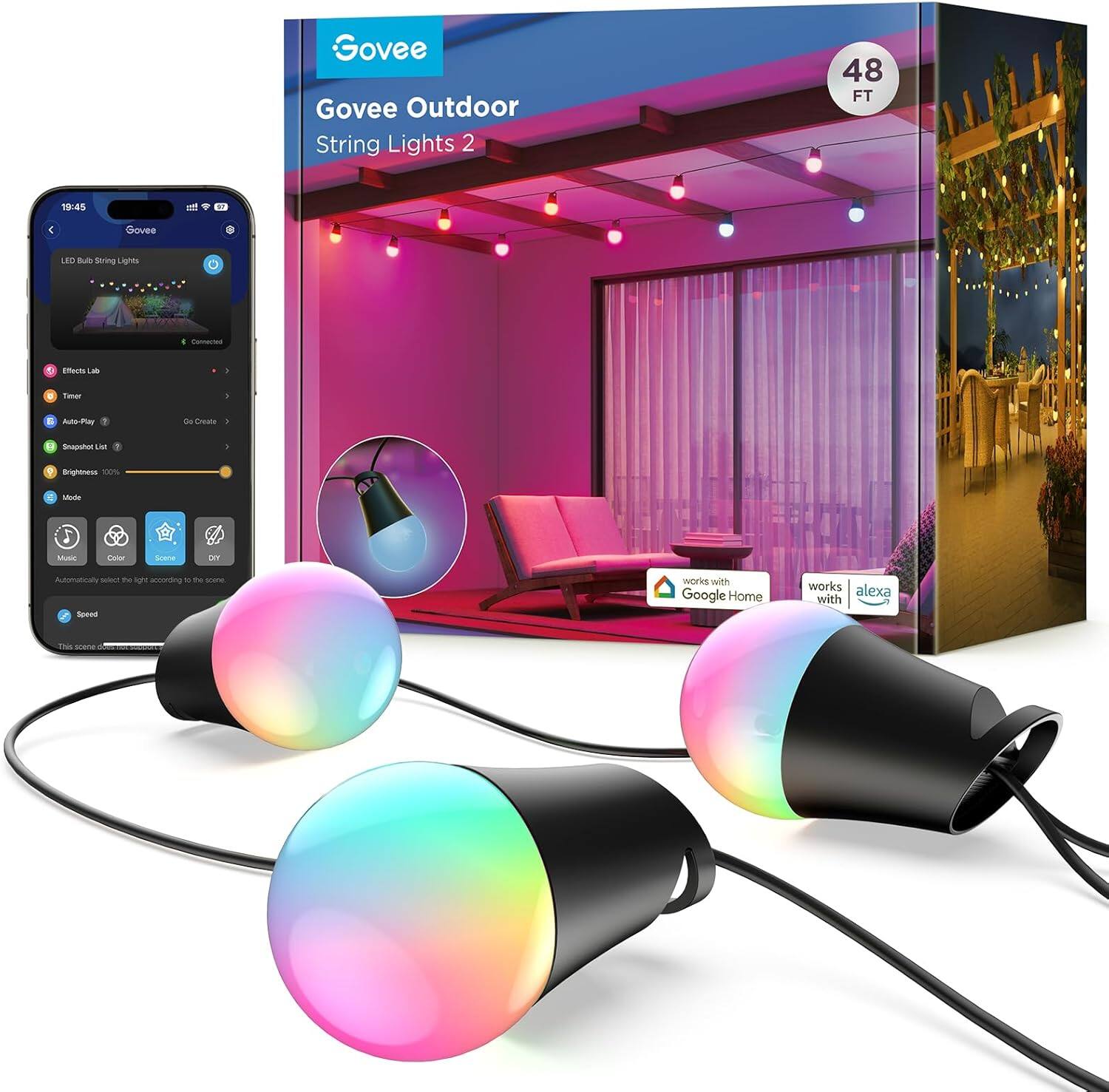 Govee Outdoor String Lights 2  
48 FT  

Govee LTD  
Biring Lignes  

LED Bulb String Lights  
Connected  

Effects Lab  
Timer  
Auto-Play  
Go Create  
Snapshot List  
Brightness 100%  
Mode  

Music  
Color  
Scene  
DIY  

Automatically select the light according to the scene  

Speed  

This scene of "Music"  

works with Google Home  
works with alexa  

19:45  
Govee  
LED Bulb String Lights  
Connected  

Effects Lab  
Timer  
Auto-Play  
Go Create  
Snapshot List  
Brightness 100%  
Mode  

Music  
Color  
Scene  
DIY  

Automatically select the light according to the scene  

Speed  

This scene of "Music"