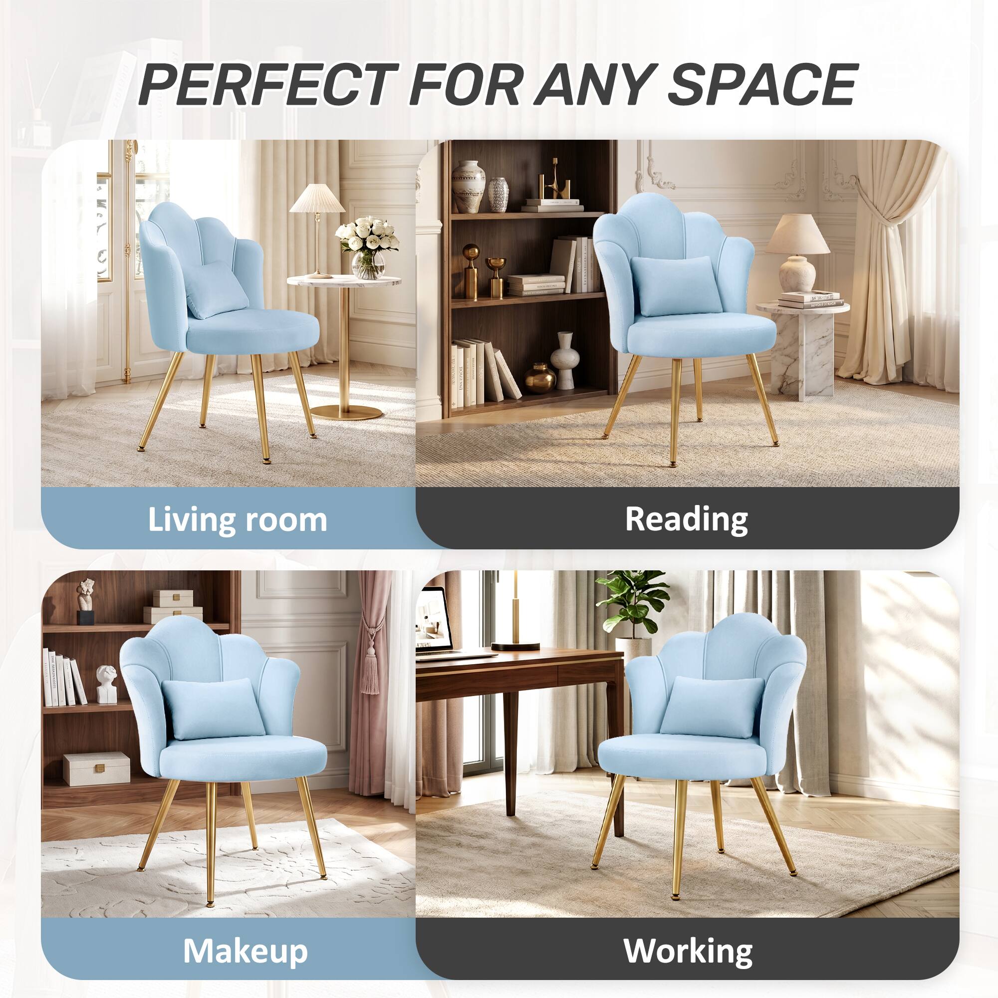 PERFECT FOR ANY SPACE

Living room
Reading
Makeup
Working