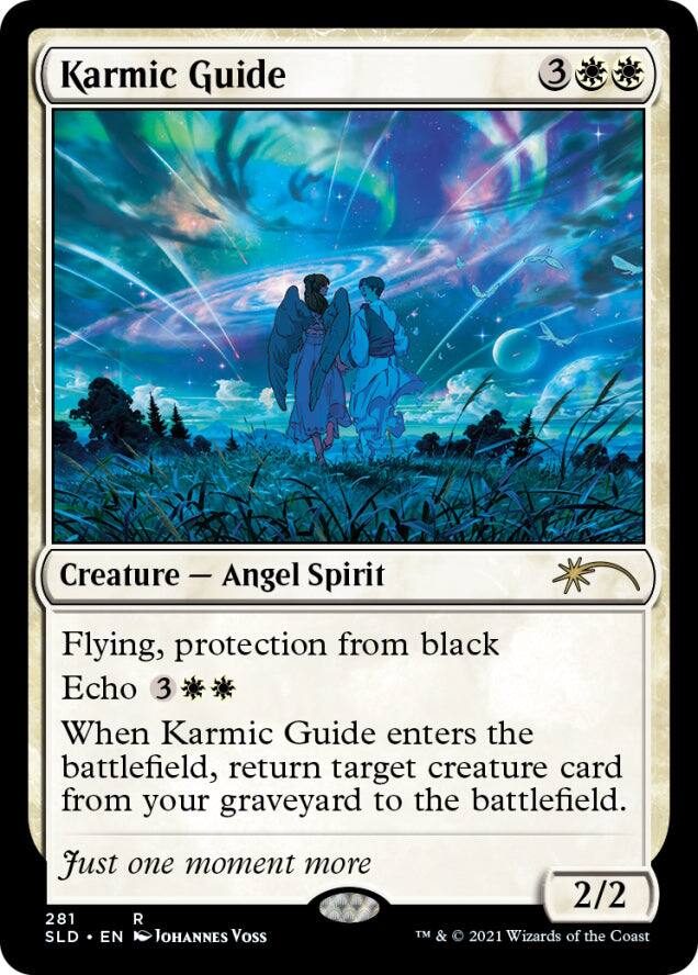 Karmic Guide  
Creature — Angel Spirit  
Flying, protection from black  
Echo 3  
When Karmic Guide enters the battlefield, return target creature card from your graveyard to the battlefield.  
Just one moment more  
2/2  
281  
R  
SLD • EN  
Johannes Voss  
© 2021 Wizards of the Coast