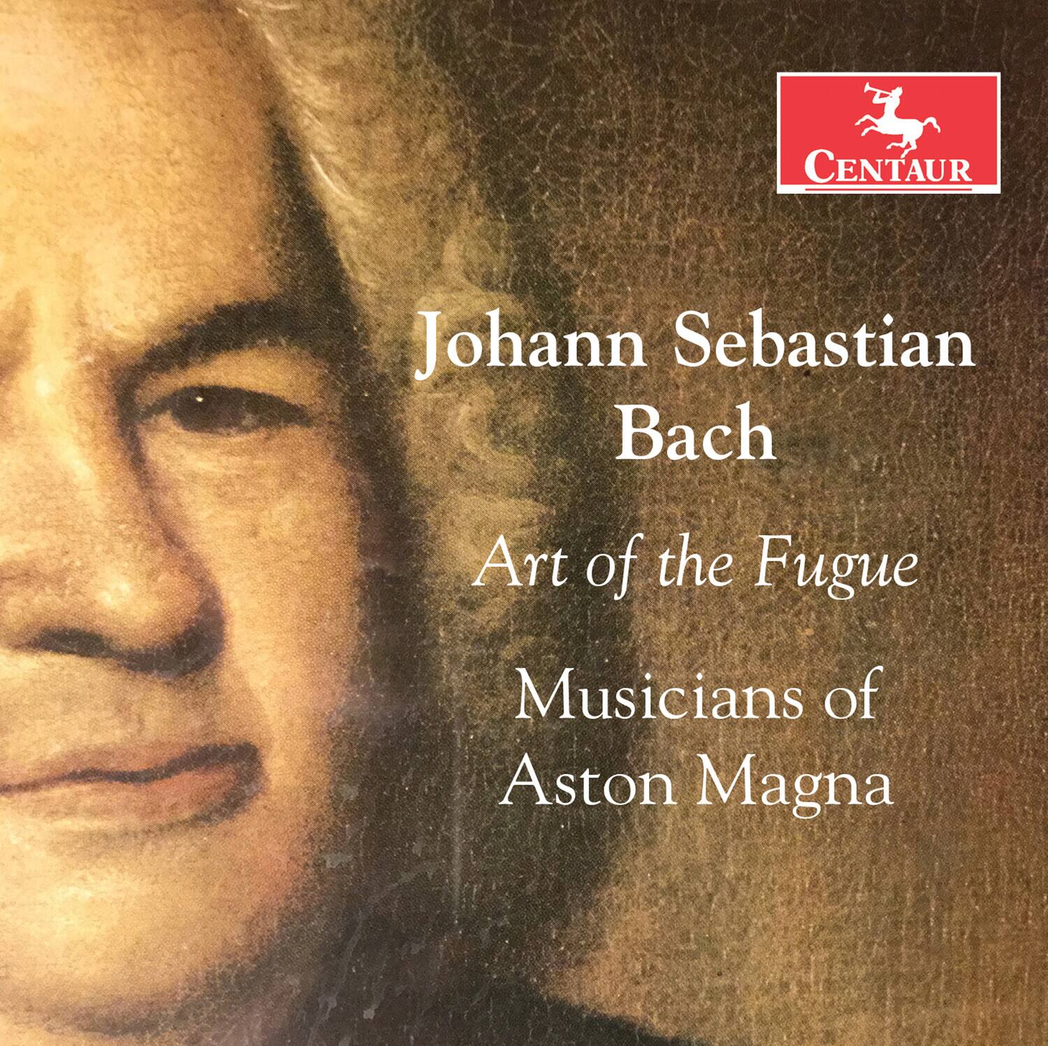 CENTAUR  
Johann Sebastian Bach  
Art of the Fugue  
Musicians of Aston Magna