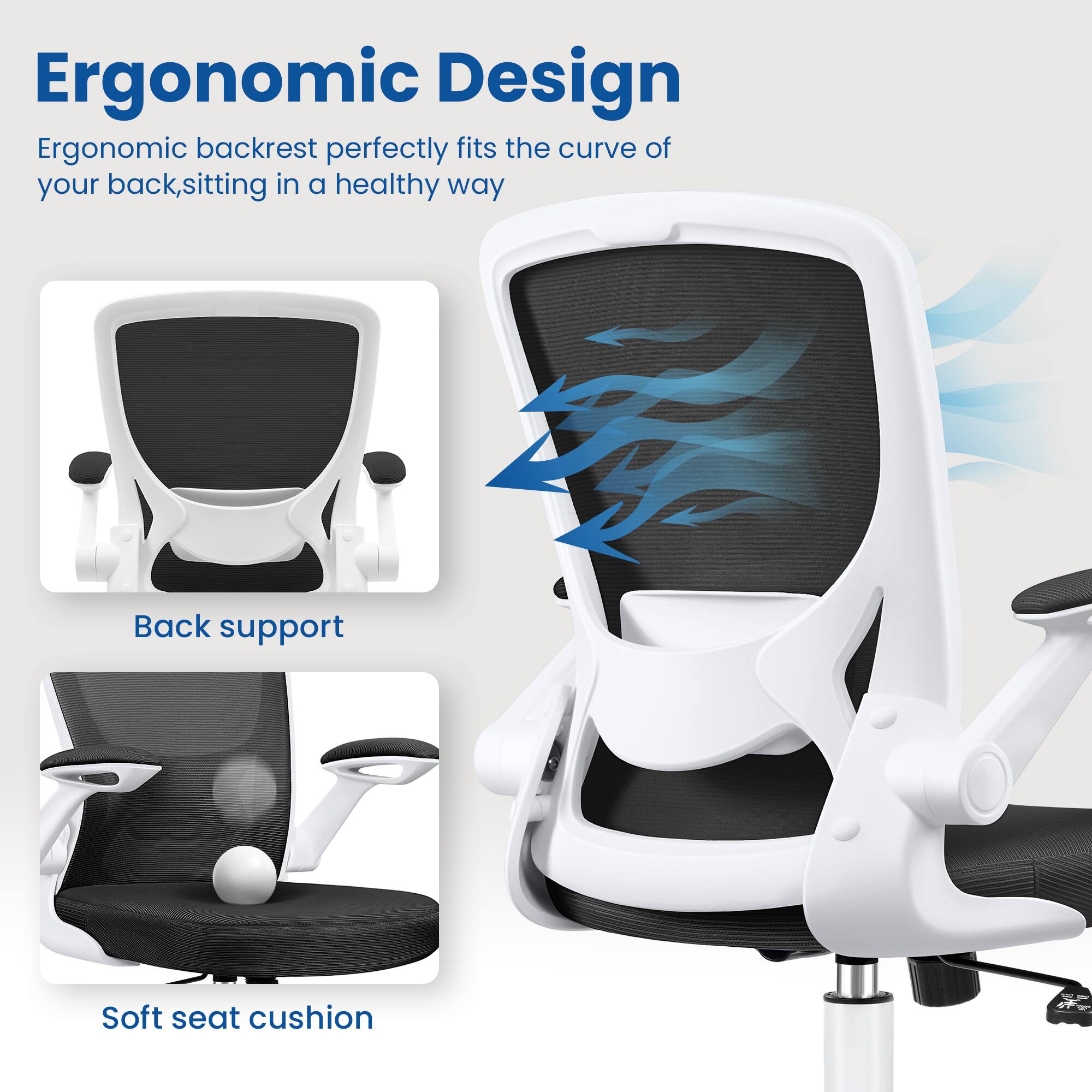 Ergonomic Design  
Ergonomic backrest perfectly fits the curve of your back, sitting in a healthy way  

Back support  
Soft seat cushion