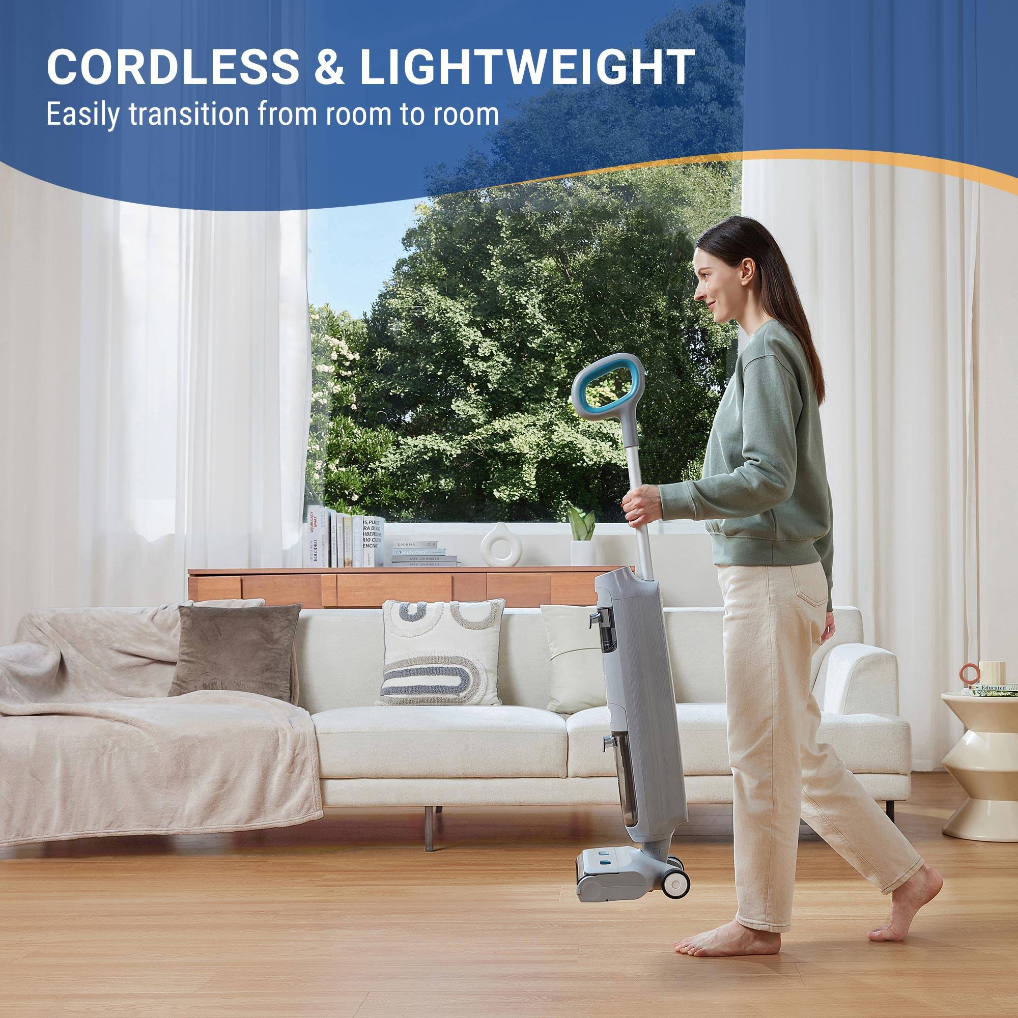 CORDLESS & LIGHTWEIGHT
Easily transition from room to room