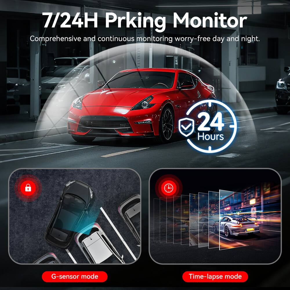 7/24H Prking Monitor  
Comprehensive and continuous monitoring worry-free day and night.  

24 Hours  

G-sensor mode  

Time-lapse mode