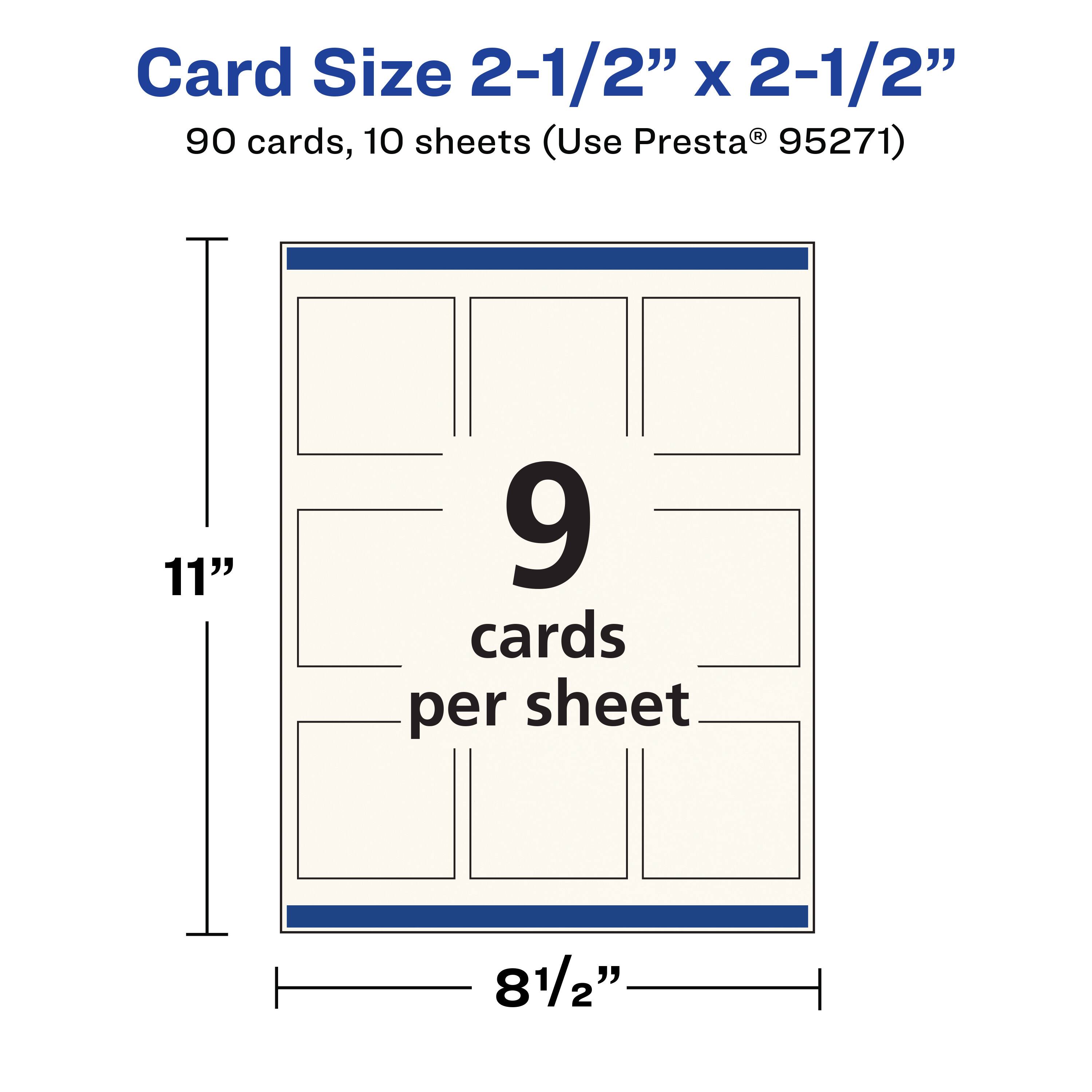 Card Size 2-1/2" x 2-1/2"  
90 cards, 10 sheets (Use Presta® 95271)  

11" x 8½"  
9 cards per sheet