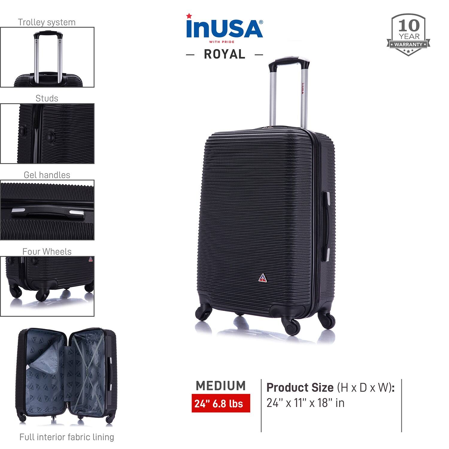 - **Trolley system**
- **Studs**
- **Gel handles**
- **Four Wheels**
- **Full interior fabric lining**

**Product Size (H x D x W):** 24" x 11" x 18" in

**Weight:** 6.8 lbs

**Brand:** InUSA - ROYAL

**Warranty:** 10 YEAR WARRANTY