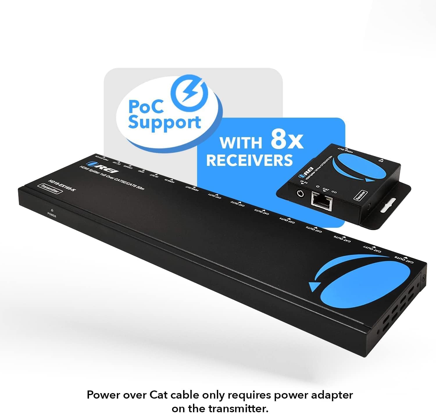 PoC Support with 8x Receivers. Power over Cat cable only requires power adapter on the transmitter.