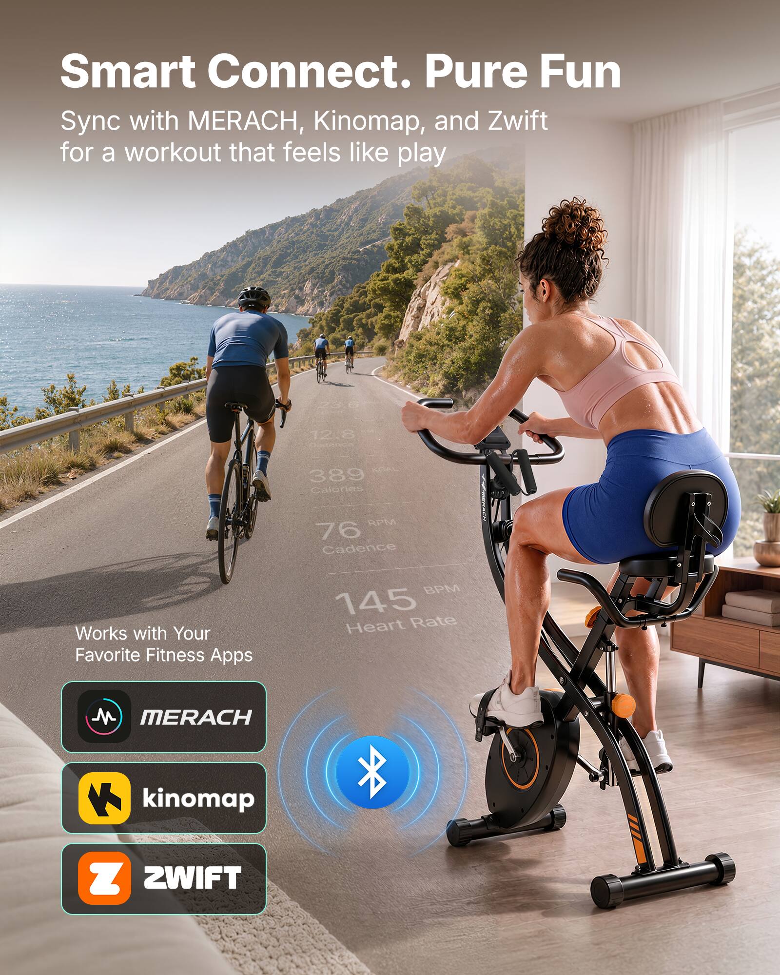 Smart Connect. Pure Fun  
Sync with MERACH, Kinomap, and Zwift for a workout that feels like play  

12.8 Distance  
389 Calories  
RPM 76 Cadence  
BPM 145 Heart Rate  

Works with Your Favorite Fitness Apps  
MERACH  
kinomap  
ZWIFT