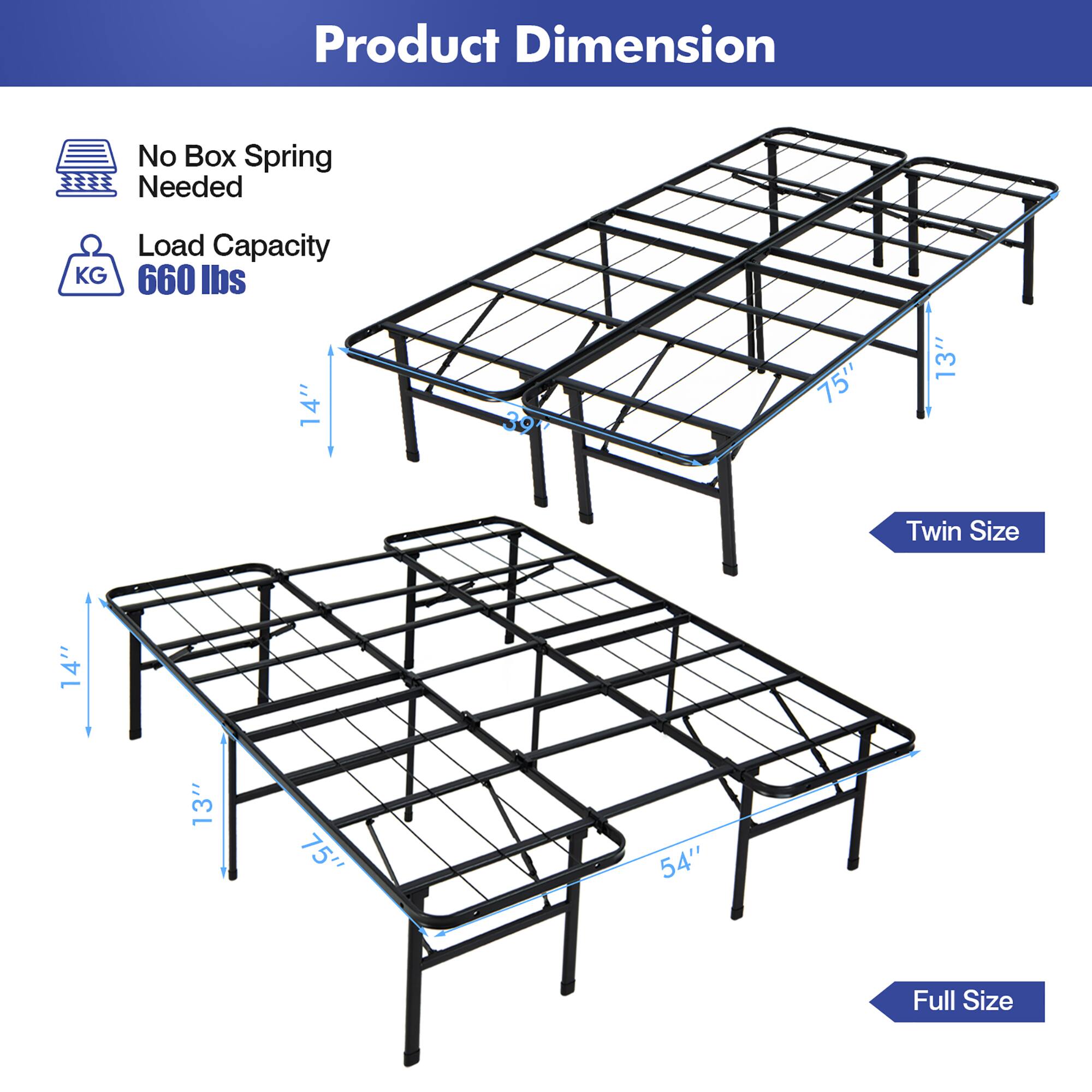 Product Dimension, No Box Spring Needed, KG, Load Capacity 660 lbs, 14" L, 39", 75", 13", Twin Size, 14", 13", 75", 54", Full Size.