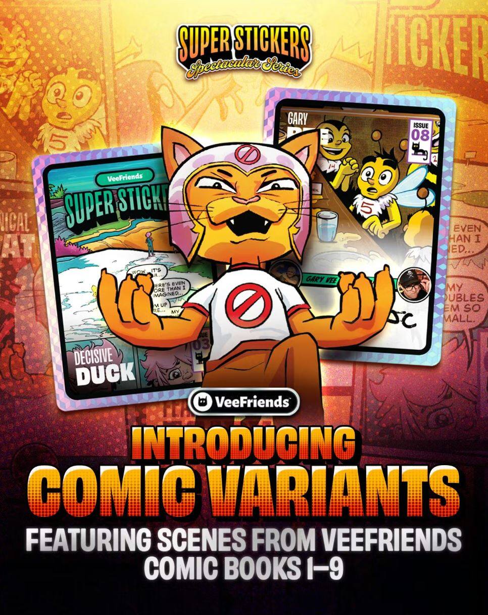 SUPER STICKERS  
Spectacular Series  
ISSUE 08  

VeeFriends  
SUPER STICK!  

WOW IT'S EVEN MORE THAN I IMAGINED.  
GARY VEE ERE'S EVEN MORE THAN I IMAGINED.  
UBLES MALL.  

DECISIVE DUCK  

VeeFriends  
INTRODUCING COMIC VARIANTS  
FEATURING SCENES FROM VEEFRIENDS COMIC BOOKS 1-9