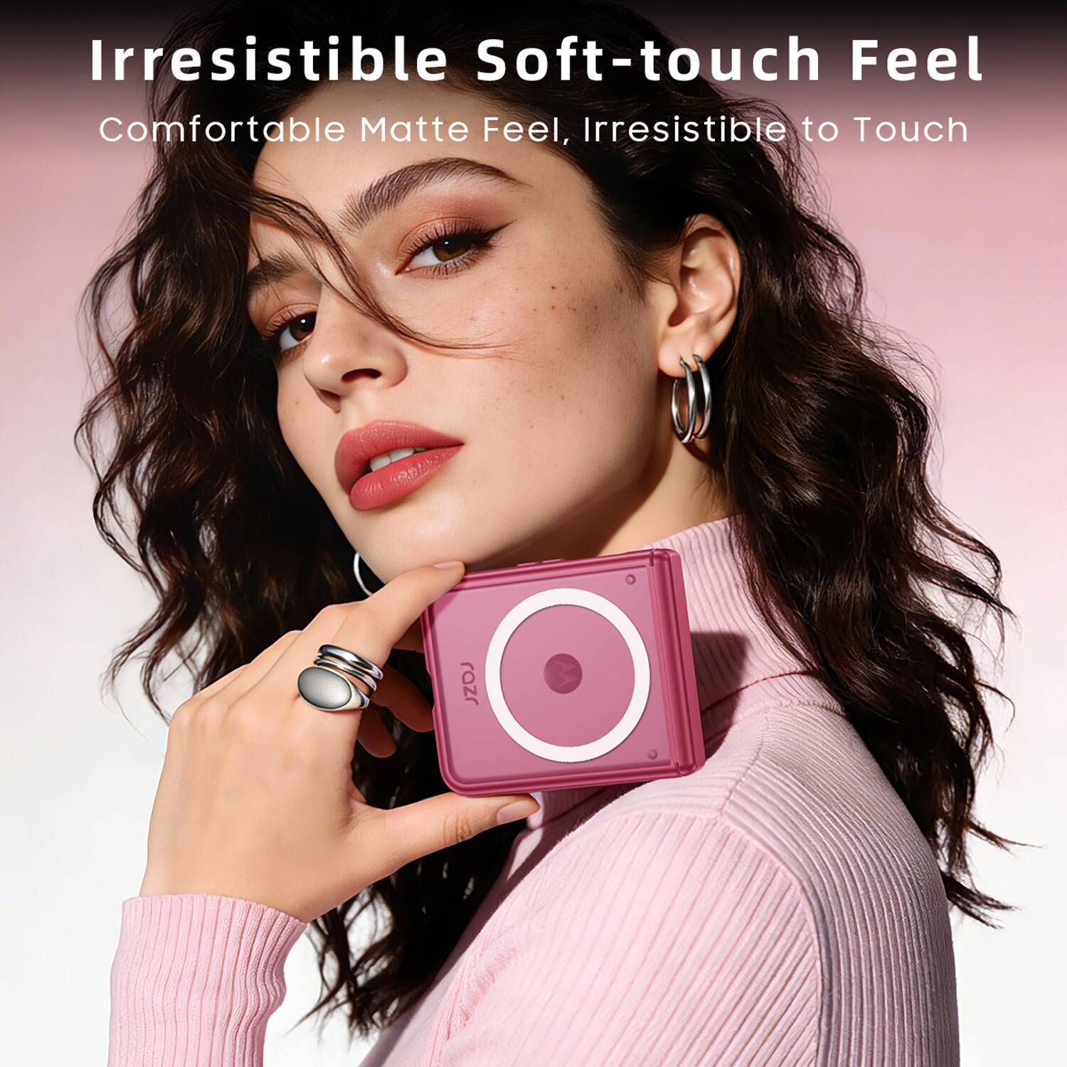 Irresistible Soft-touch Feel  
Comfortable Matte Feel, Irresistible to Touch