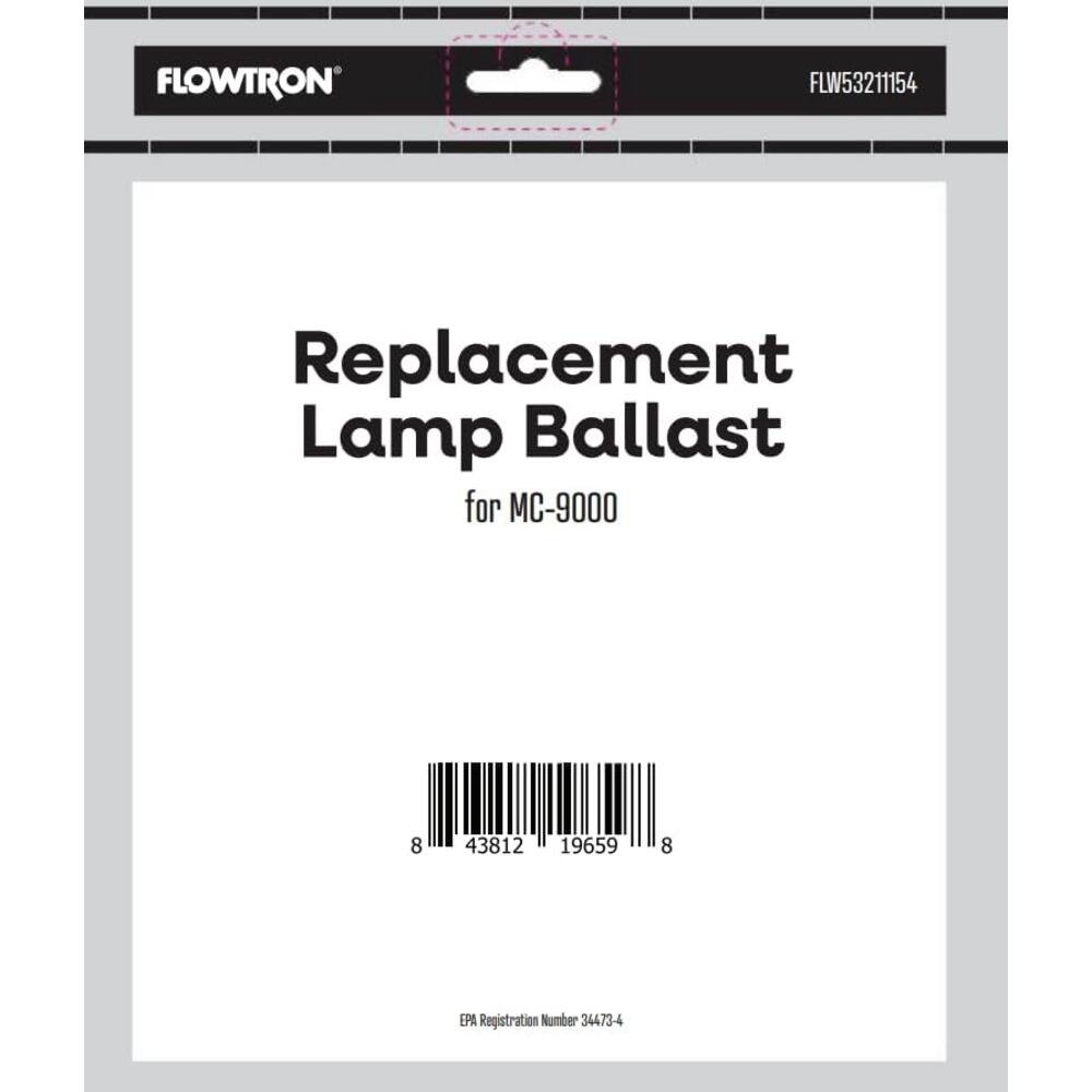 FLOWTRON FLW53211154 Replacement Lamp Ballast for MC-9000  
8 43812 19659 8  
EPA Registration Number 34473-4