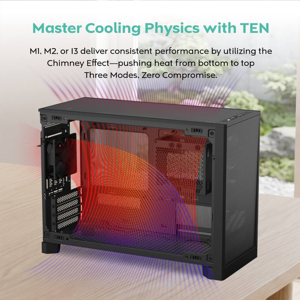 Master Cooling Physics with TEN

M1, M2, or 13 deliver consistent performance by utilizing the Chimney Effect—pushing heat from bottom to top Three Modes, Zero Compromise.