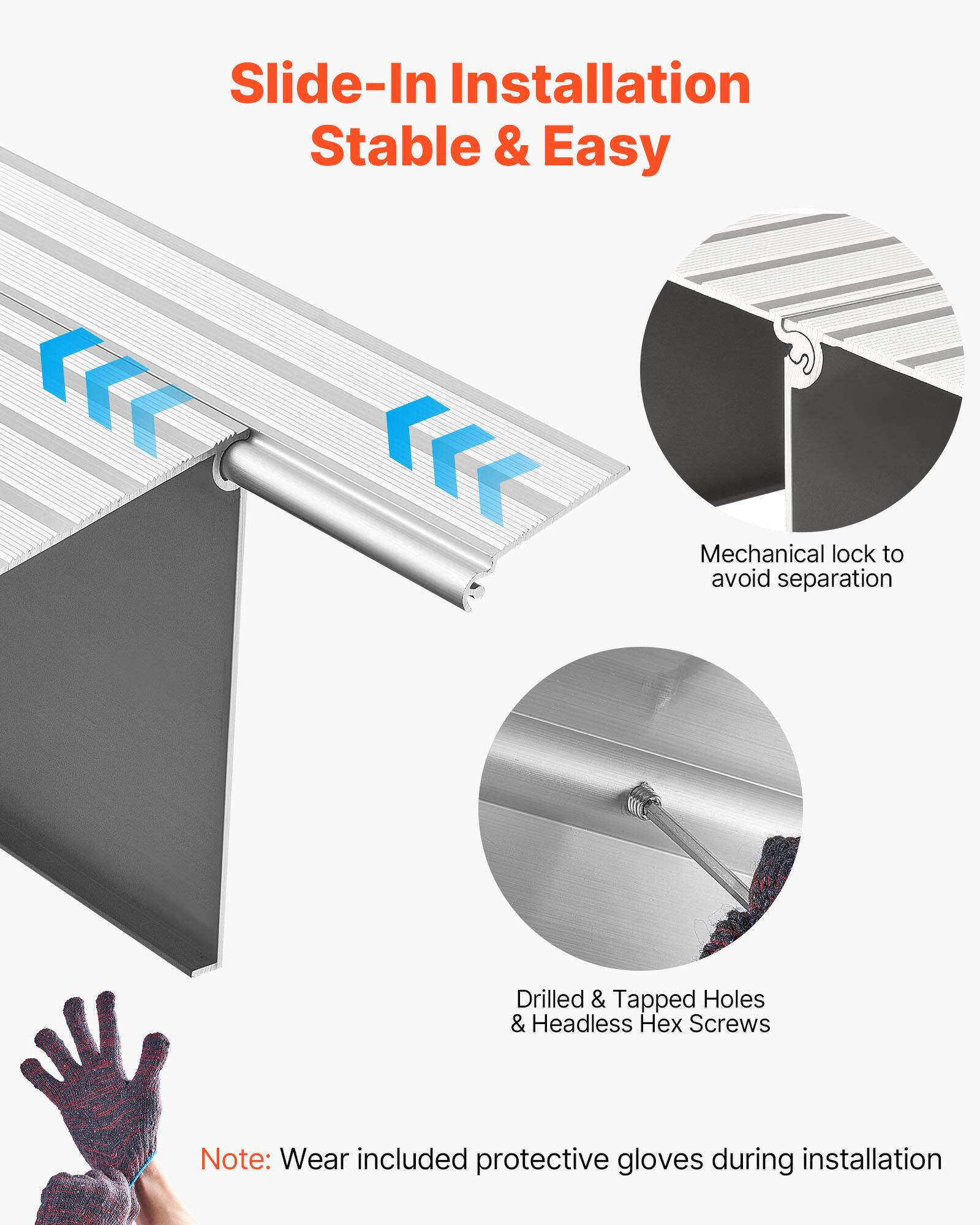 Slide-In Installation  
Stable & Easy  

Mechanical lock to avoid separation  

Drilled & Tapped Holes & Headless Hex Screws  

Note: Wear included protective gloves during installation