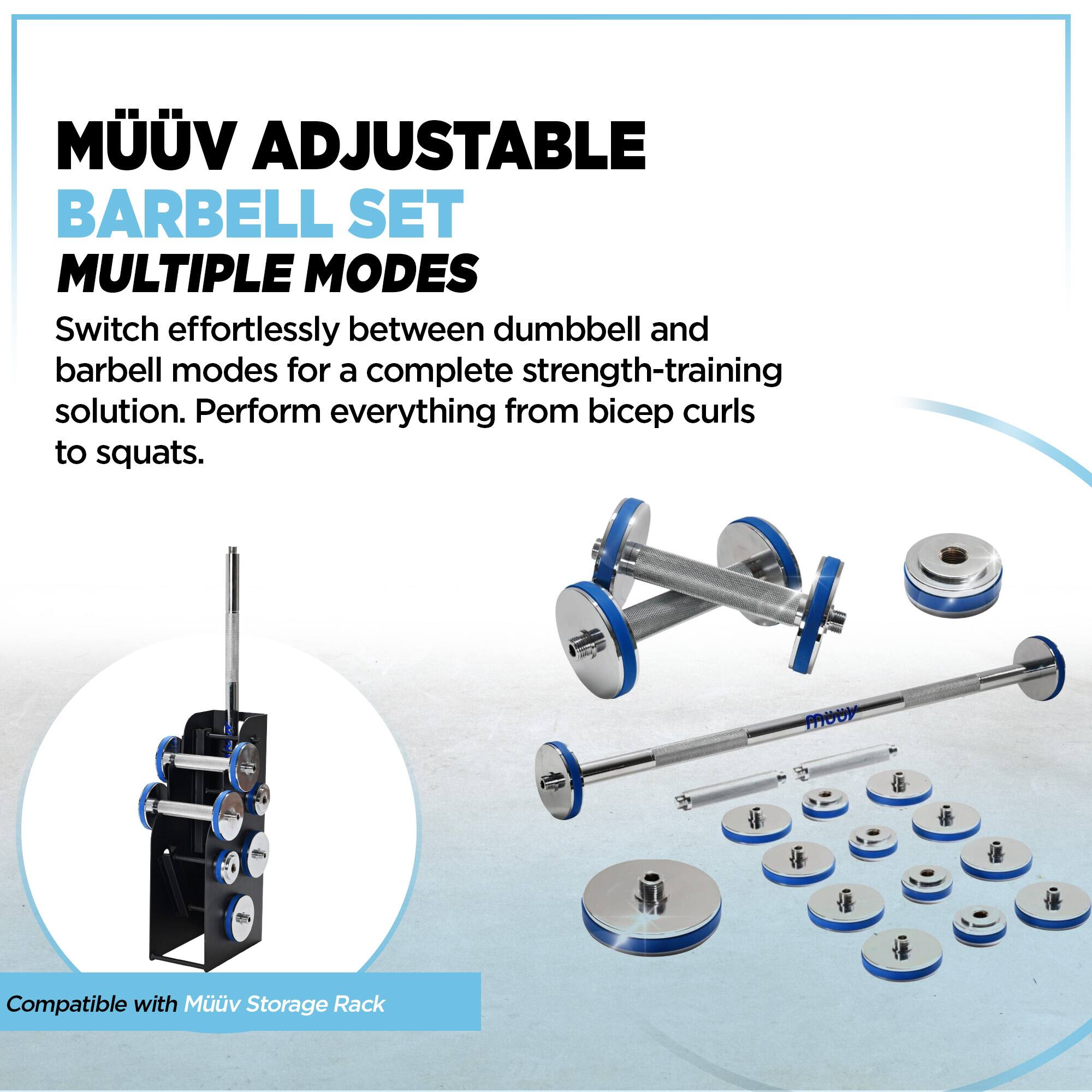 MÜÜV ADJUSTABLE BARBELL SET  
MULTIPLE MODES  

Switch effortlessly between dumbbell and barbell modes for a complete strength-training solution. Perform everything from bicep curls to squats.  

Compatible with MÜÜV Storage Rack