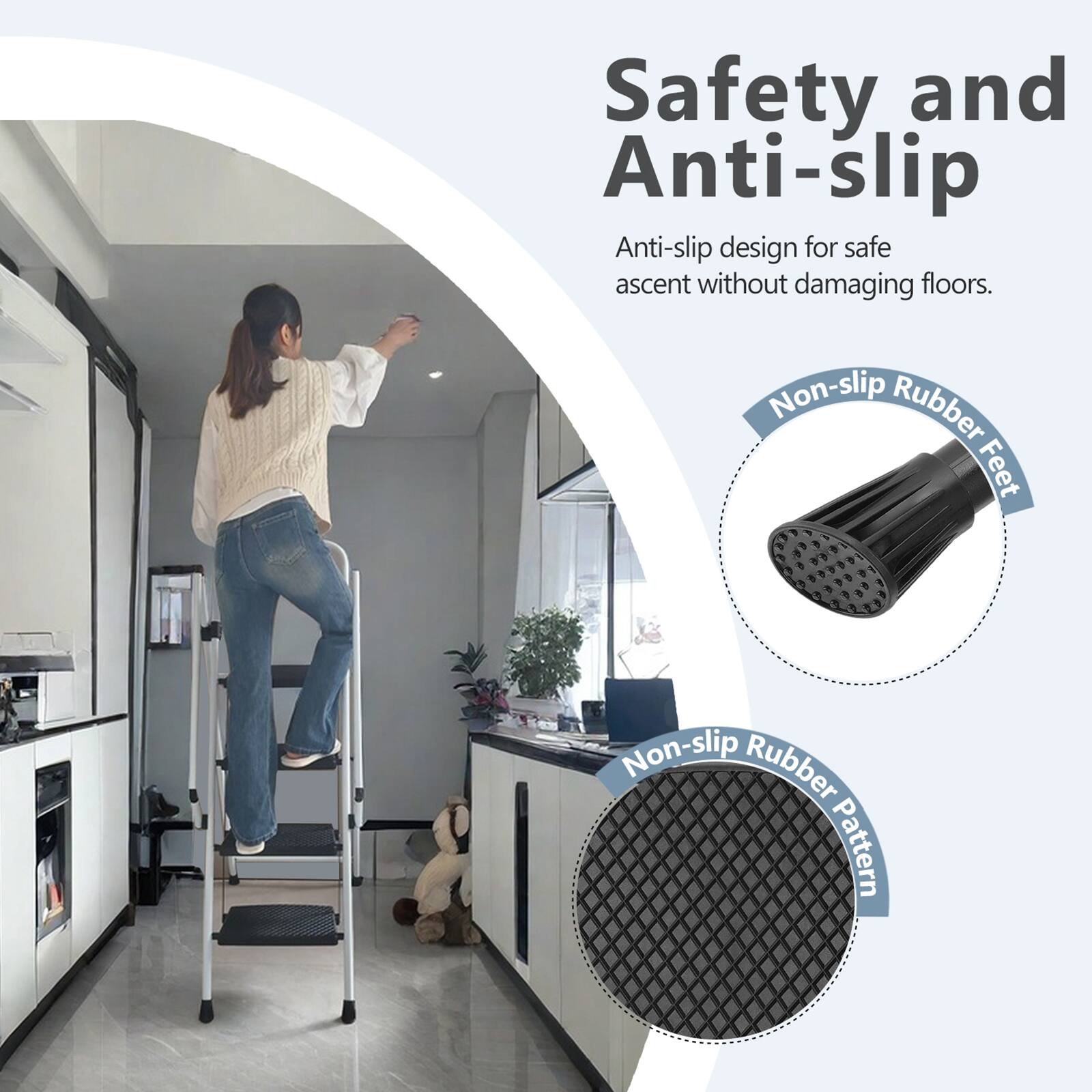Safety and Anti-slip

Anti-slip design for safe ascent without damaging floors.

Non-slip Rubber Feet

Non-slip Rubber Pattern