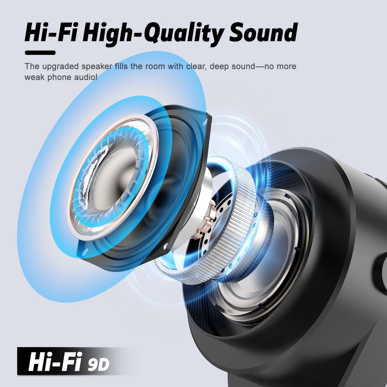 Hi-Fi High-Quality Sound

The upgraded speaker fills the room with clear, deep sound—no more weak phone audio!

Hi-Fi 9D