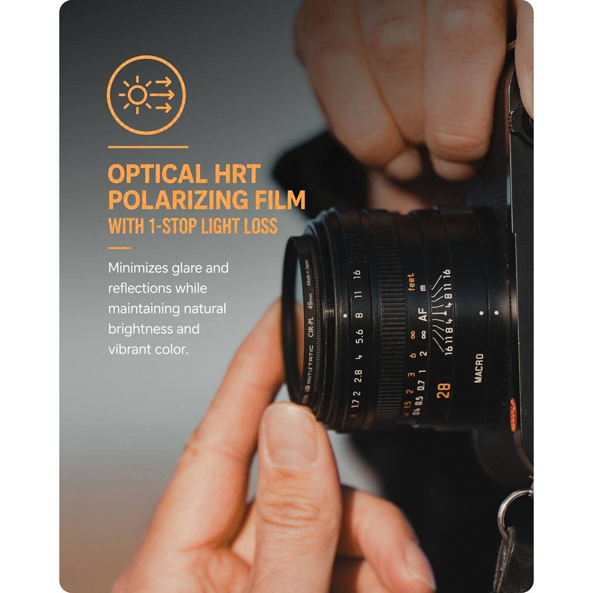 OPTICAL HRT POLARIZING FILM WITH 1-STOP LIGHT LOSS  
Minimizes glare and reflections while maintaining natural brightness and vibrant color.  

- Made 40mm CIR-PL  
ANTUETATIC 16 11 8 5.6 4 2.8 172 feet E AF 8 8  
- E 0.7 2 SI 140.5 16 161184-4811 16118 28  
- MACRO