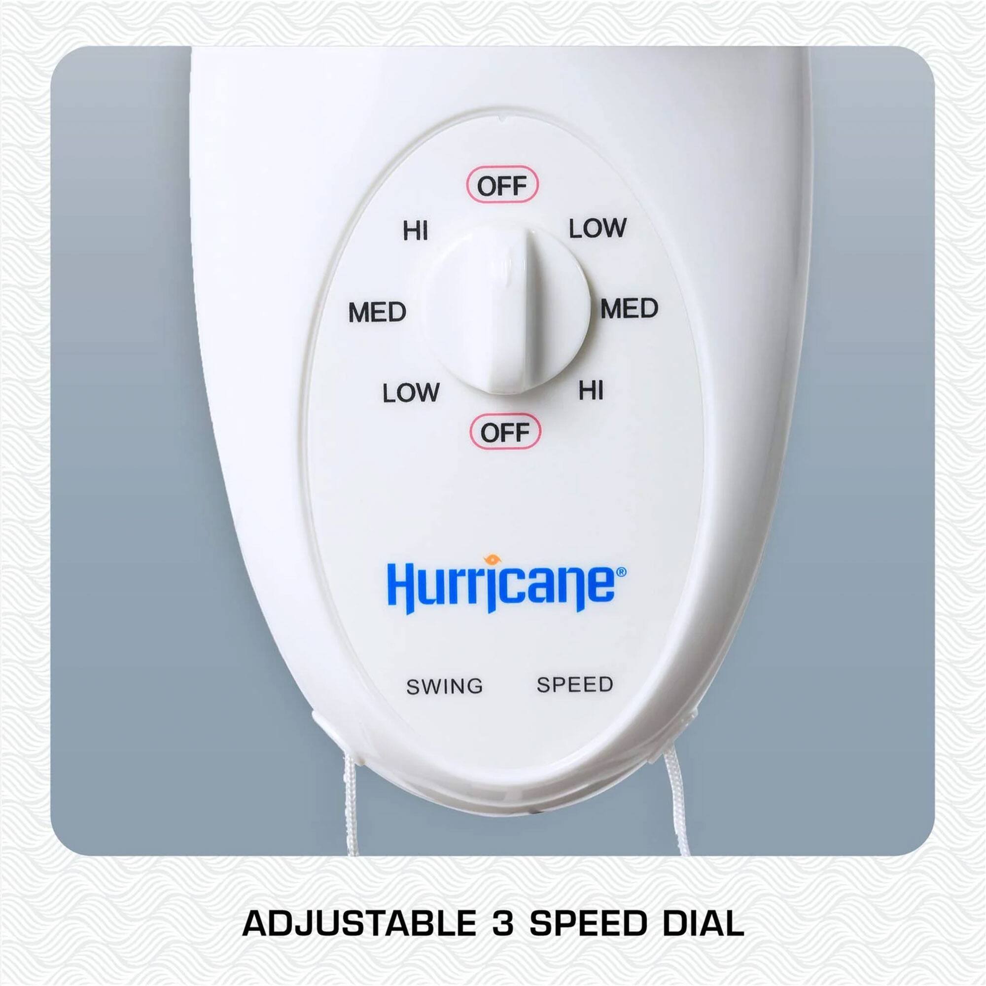 OFF HI LOW MED MED LOW OFF HI Hurricane SWING SPEED ADJUSTABLE 3 SPEED DIAL