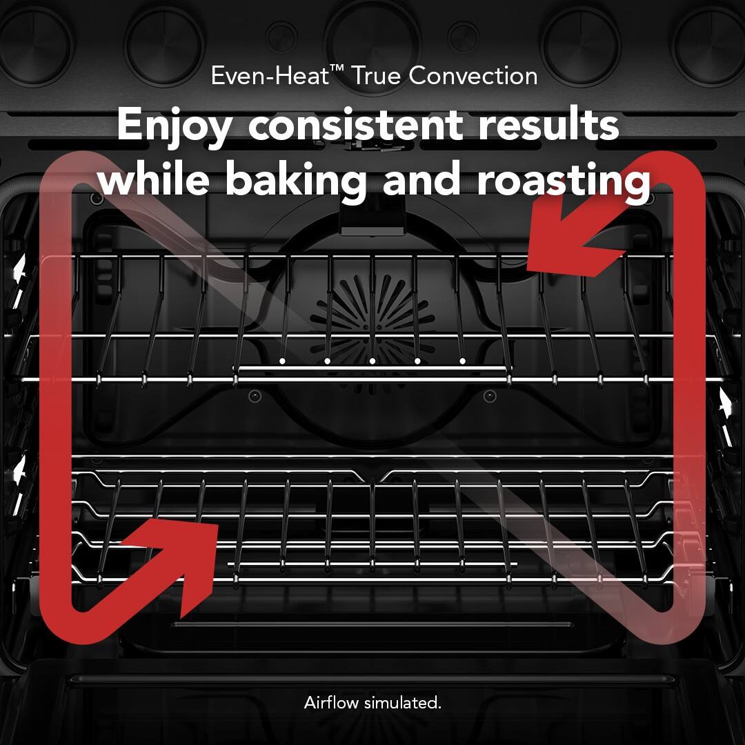 Even-Heat™ True Convection  
Enjoy consistent results while baking and roasting  
Airflow simulated.