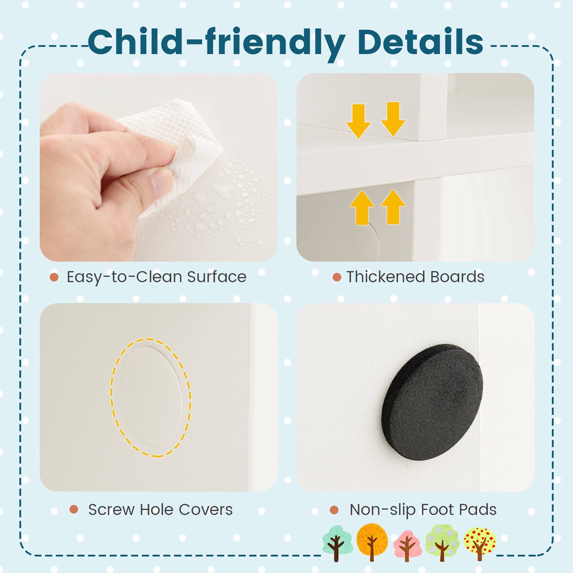 Child-Friendly Details: Easy-to-Clean Surface, Thickened Boards, Screw Hole Covers, Non-slip Foot Pads.