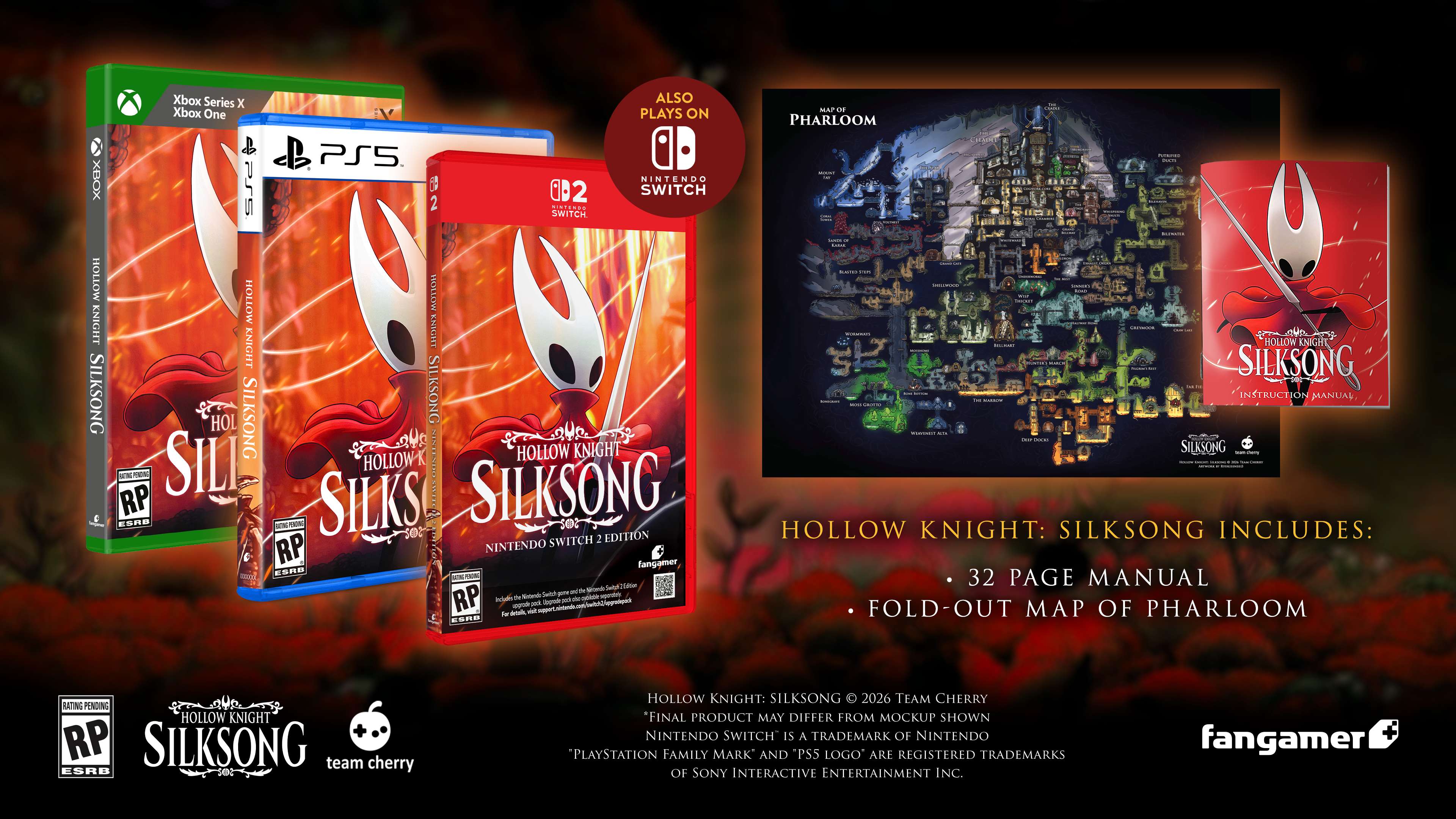 Xbox Series X, Xbox One, PS5, Nintendo Switch

Hollow Knight: Silksong

32 Page Manual
Fold-out Map of Pharloom

Rating Pending

Hollow Knight: Silksong includes:
- 32 Page Manual
- Fold-out Map of Pharloom

Hollow Knight: Silksong © 2026 Team Cherry
Nintendo Switch is a trademark of Nintendo
"PlayStation Family Mark and PS5 logo" are registered trademarks of Sony Interactive Entertainment Inc.

Fangamer