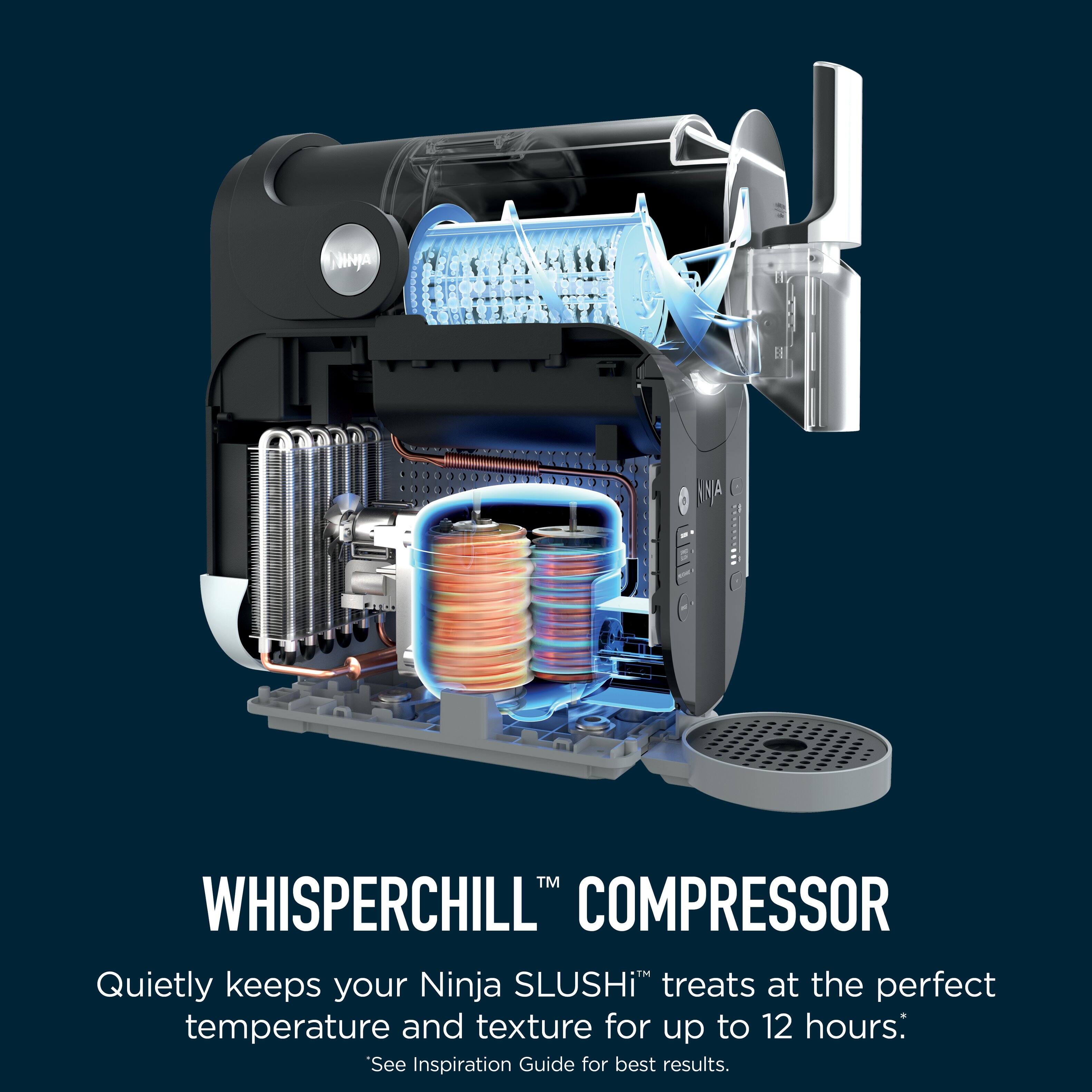 WHISPERCHILL™ COMPRESSOR  
Quietly keeps your Ninja SLUSHI™ treats at the perfect temperature and texture for up to 12 hours.  
*See Inspiration Guide for best results.