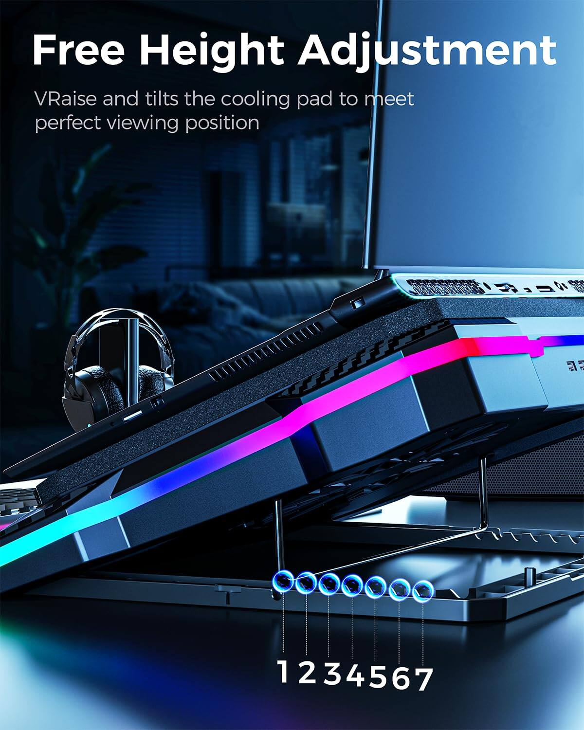 Free Height Adjustment  
VRaise and tilts the cooling pad to meet perfect viewing position  

1 2 3 4 5 6 7