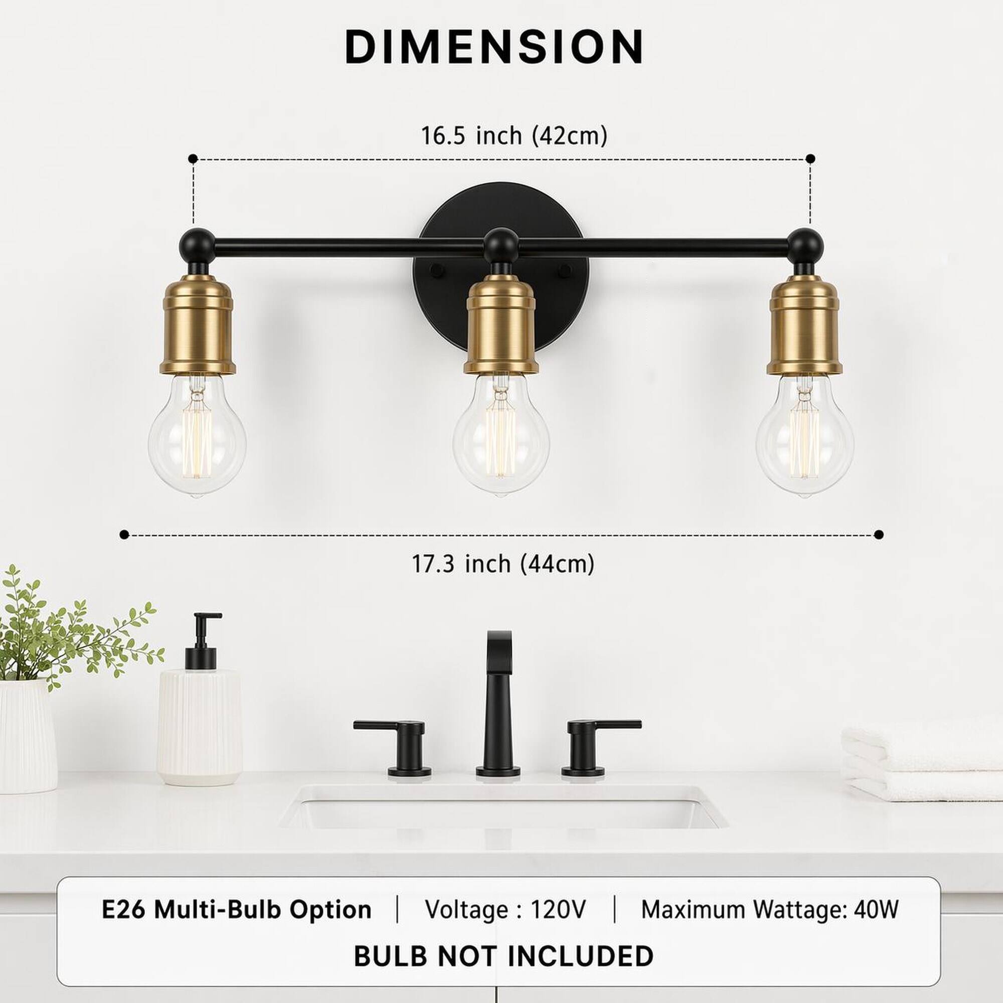 DIMENSION  
16.5 inch (42cm)  
17.3 inch (44cm)  
E26 Multi-Bulb Option  
Voltage: 120V  
Maximum Wattage: 40W  
BULB NOT INCLUDED