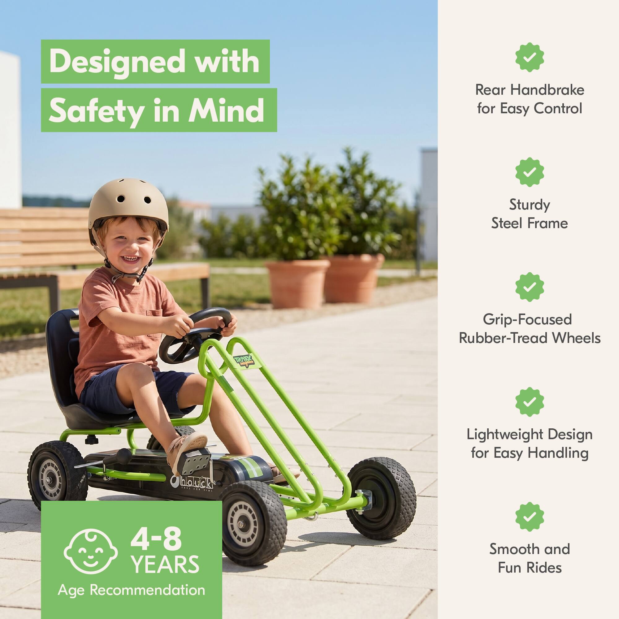 Designed with Safety in Mind

Rear Handbrake for Easy Control

Sturdy Steel Frame

Grip-Focused Rubber-Tread Wheels

Lightweight Design for Easy Handling

4-8 YEARS Age Recommendation

Smooth and Fun Rides