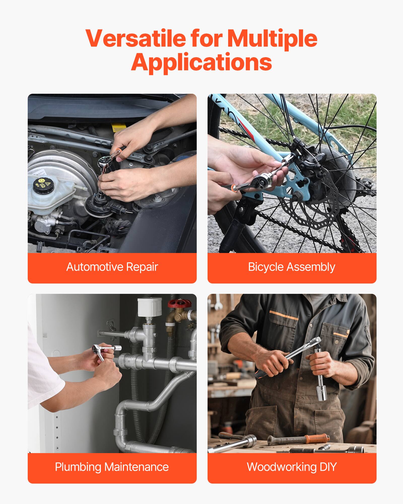 Versatile for Multiple Applications

- Automotive Repair
- Bicycle Assembly
- Plumbing Maintenance
- Woodworking DIY