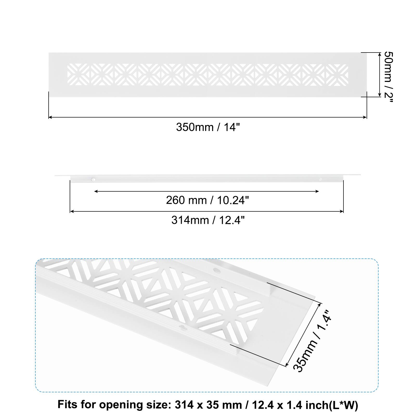 50mm / 2"  
350mm / 14"  
260mm / 10.24"  
314mm / 12.4"  
35mm / 1.4"  

Fits for opening size: 314 x 35 mm / 12.4 x 1.4 inch (L*W)