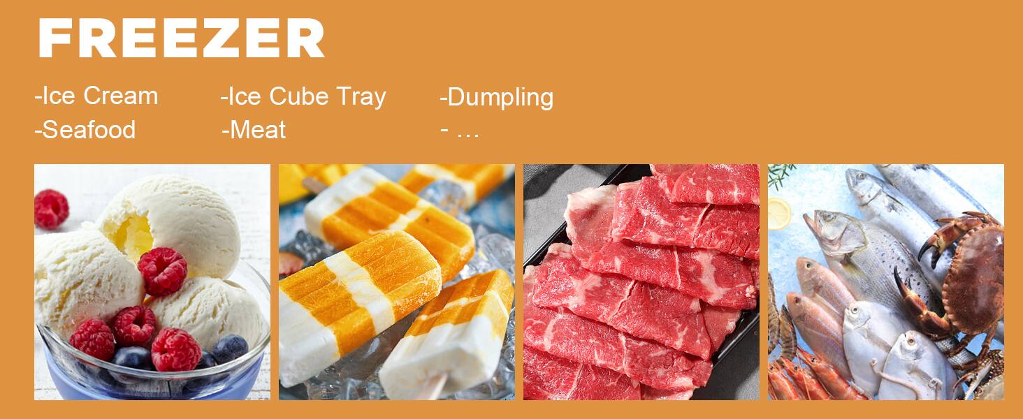 FREEZER

- Ice Cream
- Seafood
- Ice Cube Tray
- Meat
- Dumpling
- ...