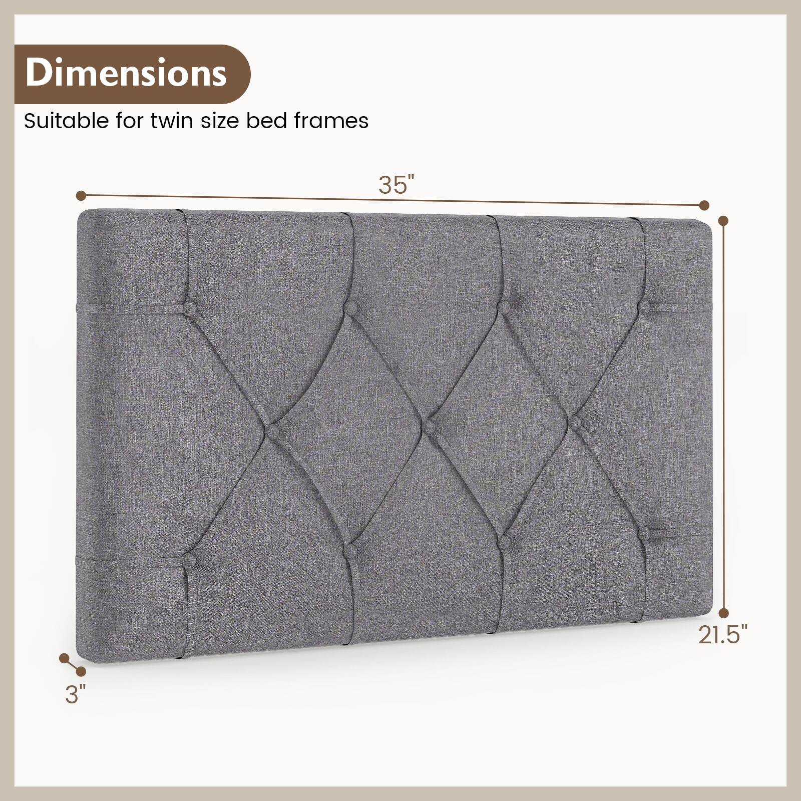 Dimensions  
Suitable for twin size bed frames  
35" x 21.5" x 3"