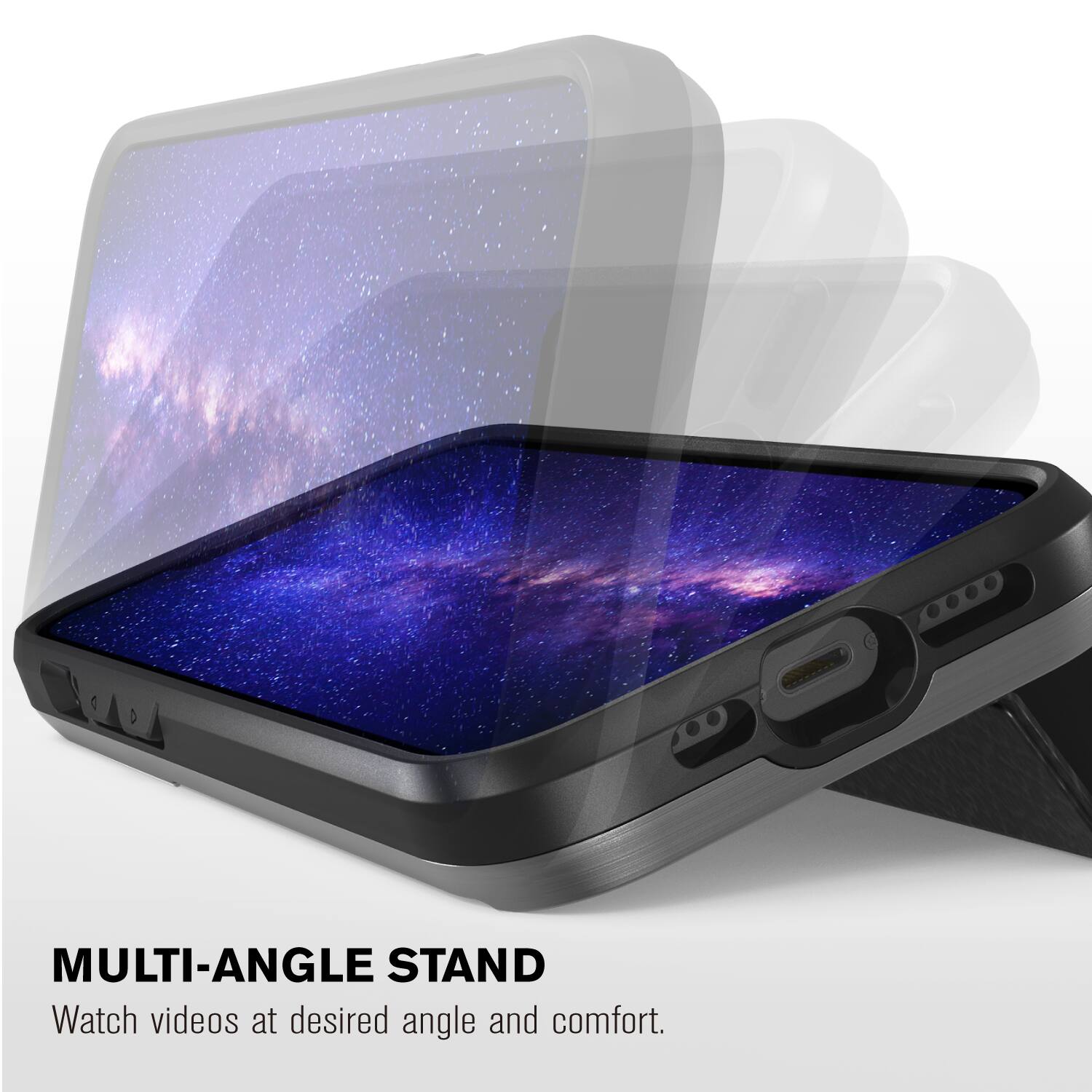 200 MULTI-ANGLE STAND
Watch videos at desired angle and comfort.