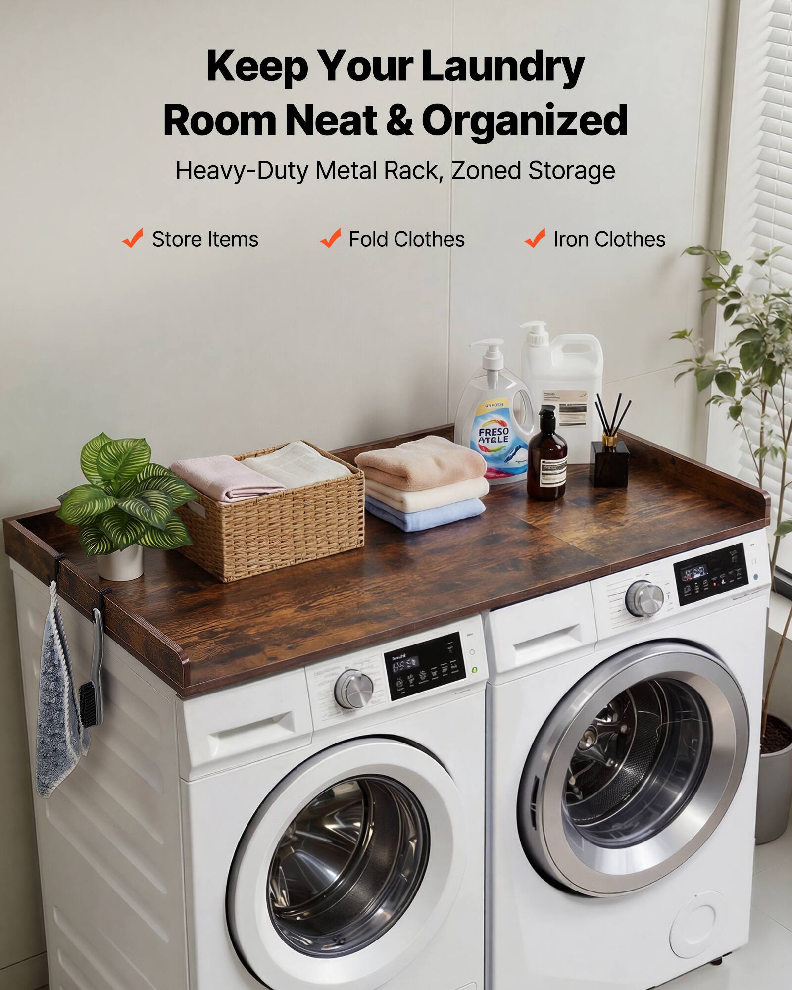 Keep Your Laundry Room Neat & Organized  
Heavy-Duty Metal Rack, Zoned Storage  
Store Items  
Fold Clothes  
Iron Clothes