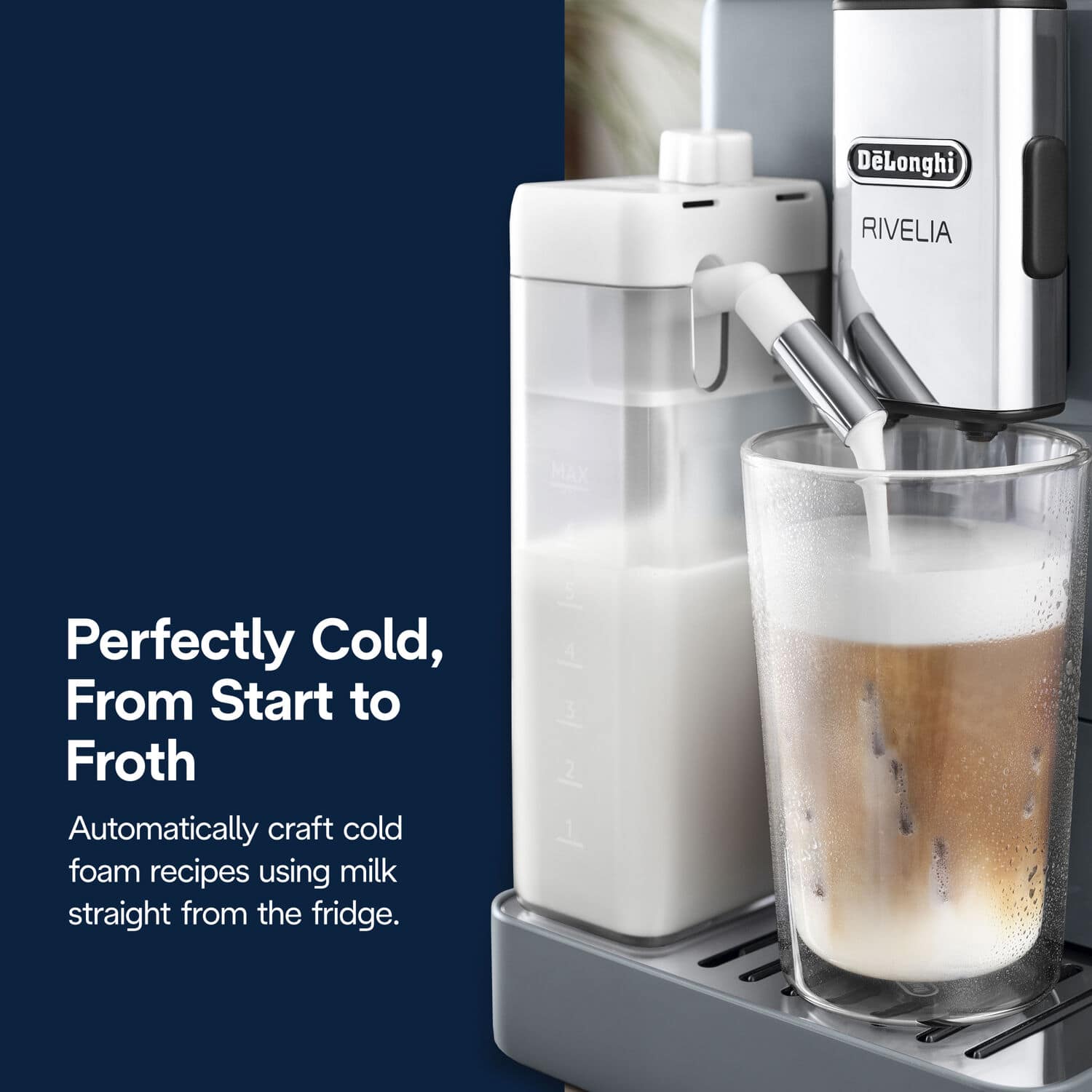 Perfectly Cold,
From Start to Froth
Automatically craft cold foam recipes using milk straight from the fridge.