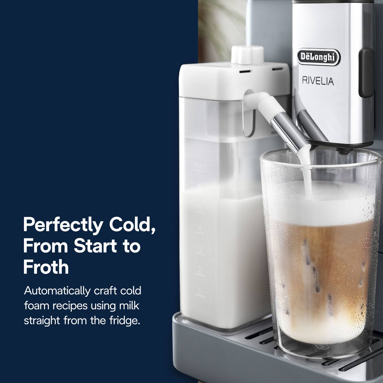 Perfectly Cold,  
From Start to Froth  

Automatically craft cold foam recipes using milk straight from the fridge.