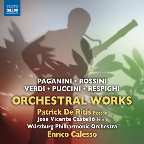 PAGANINI • ROSSINI  
VERDI • PUCCINI • RESPIGHI  
ORCHESTRAL WORKS  

Patrick De Ritis Bassoon  
José Vicente Castelló Horn  
Würzburg Philharmonic Orchestra  
Enrico Calesso