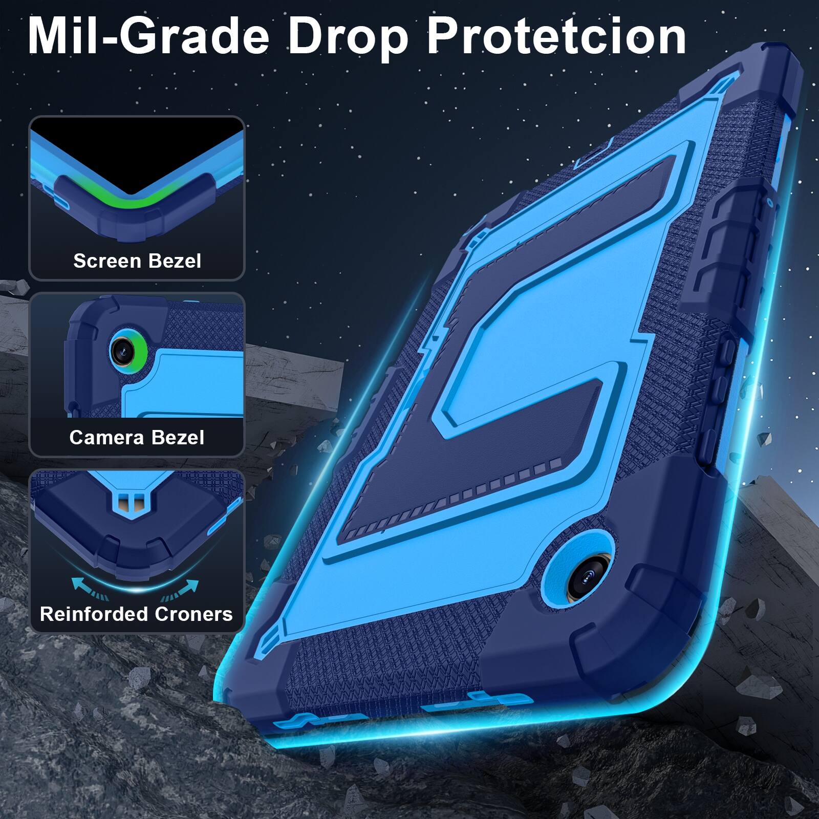 Mil-Grade Drop Protection

Screen Bezel

Camera Bezel

Reinforced Corners
