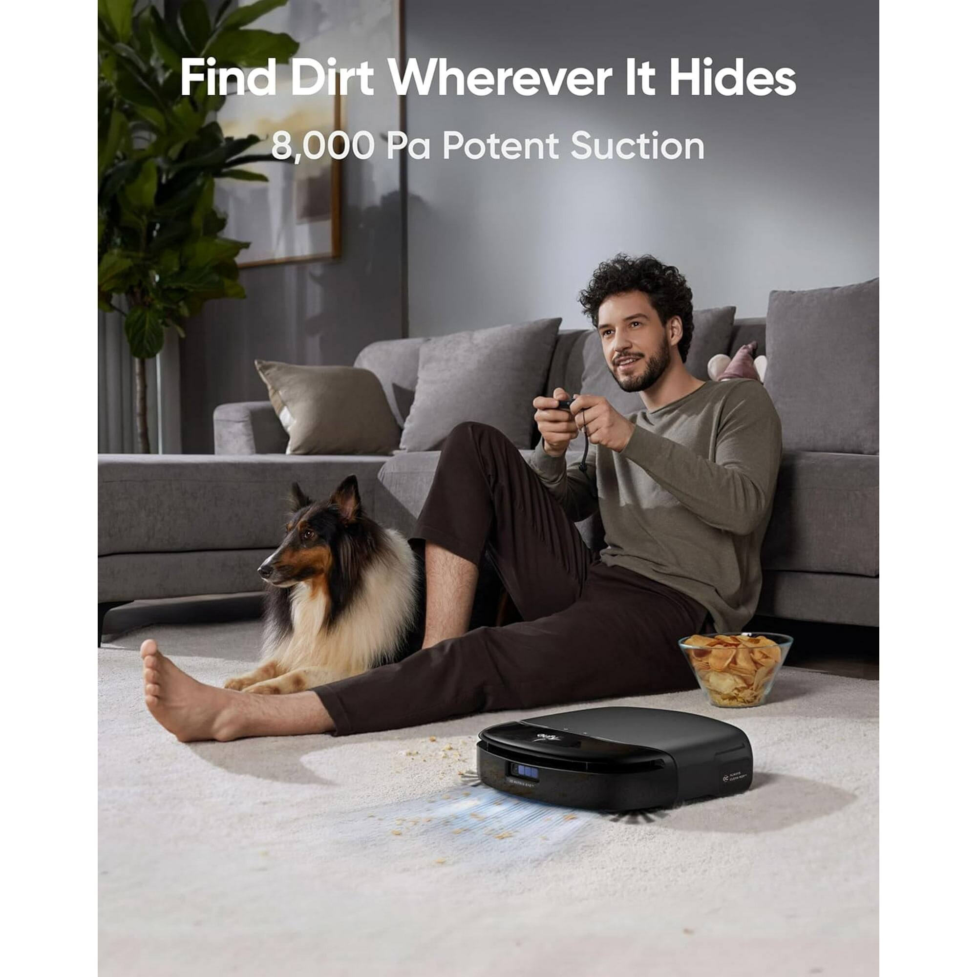 Find Dirt Wherever It Hides  
8,000 Pa Potent Suction