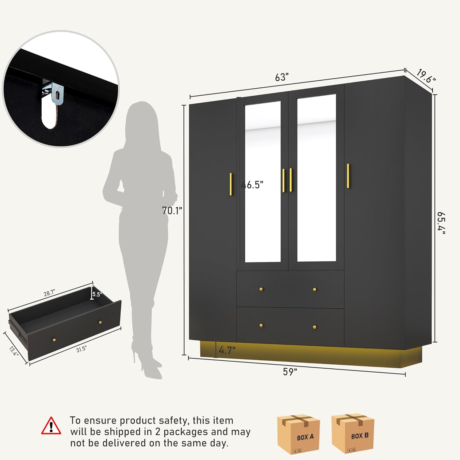 D 63" + 19.6" 6" 46.5" 70.1" 65.4" 28.7" 5.5" 13.4" 31.5" 4.7" 59" ! To ensure product safety, this item will be shipped in 2 packages and may not be delivered on the same day. BOX A + BOX B.