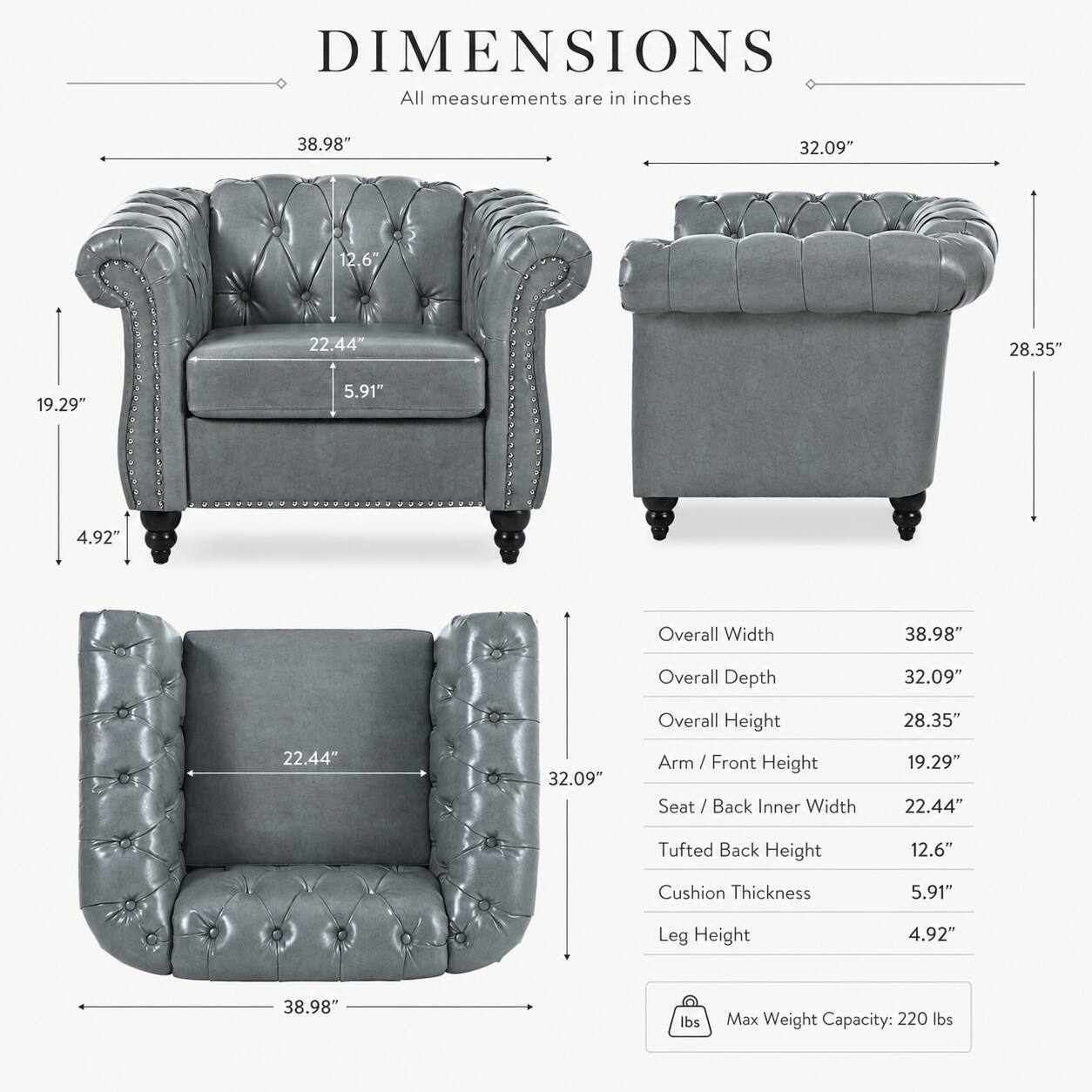 DIMENSIONS  
All measurements are in inches

- Overall Width: 38.98"
- Overall Depth: 32.09"
- Overall Height: 28.35"
- Arm / Front Height: 19.29"
- Seat / Back Inner Width: 22.44"
- Tufted Back Height: 12.6"
- Cushion Thickness: 5.91"
- Leg Height: 4.92"

Max Weight Capacity: 220 lbs