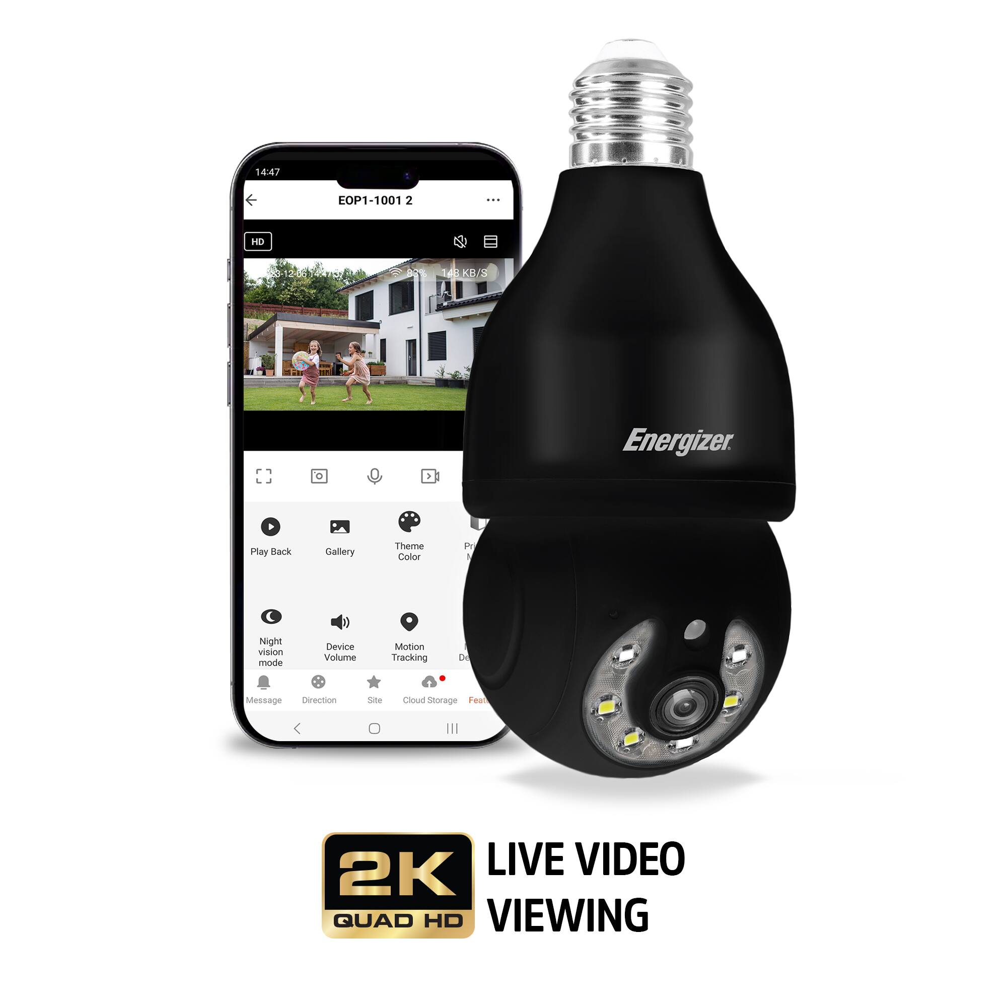 1447 EOP1-10012  
HD 14 KE/S Energizer  
Play Rack Gallery Theme Color  
Night vision mode Device Volume Motion Tracking  
Message Direction Site Cloud Storage  
2K LIVE VIDEO QUAD HD VIEWING