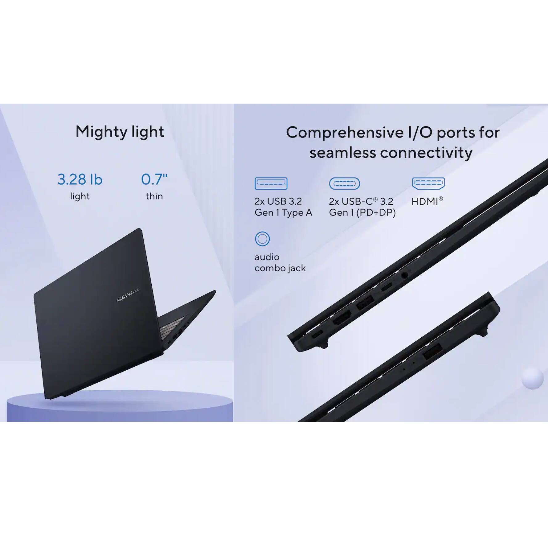 Mighty light  
3.28 lb  
0.7" light thin  

Comprehensive I/O ports for seamless connectivity  
2x USB 3.2  
2x USB-C 3.2  
HDMI Gen 1 Type A Gen 1 (PD+DP)  
audio combo jack