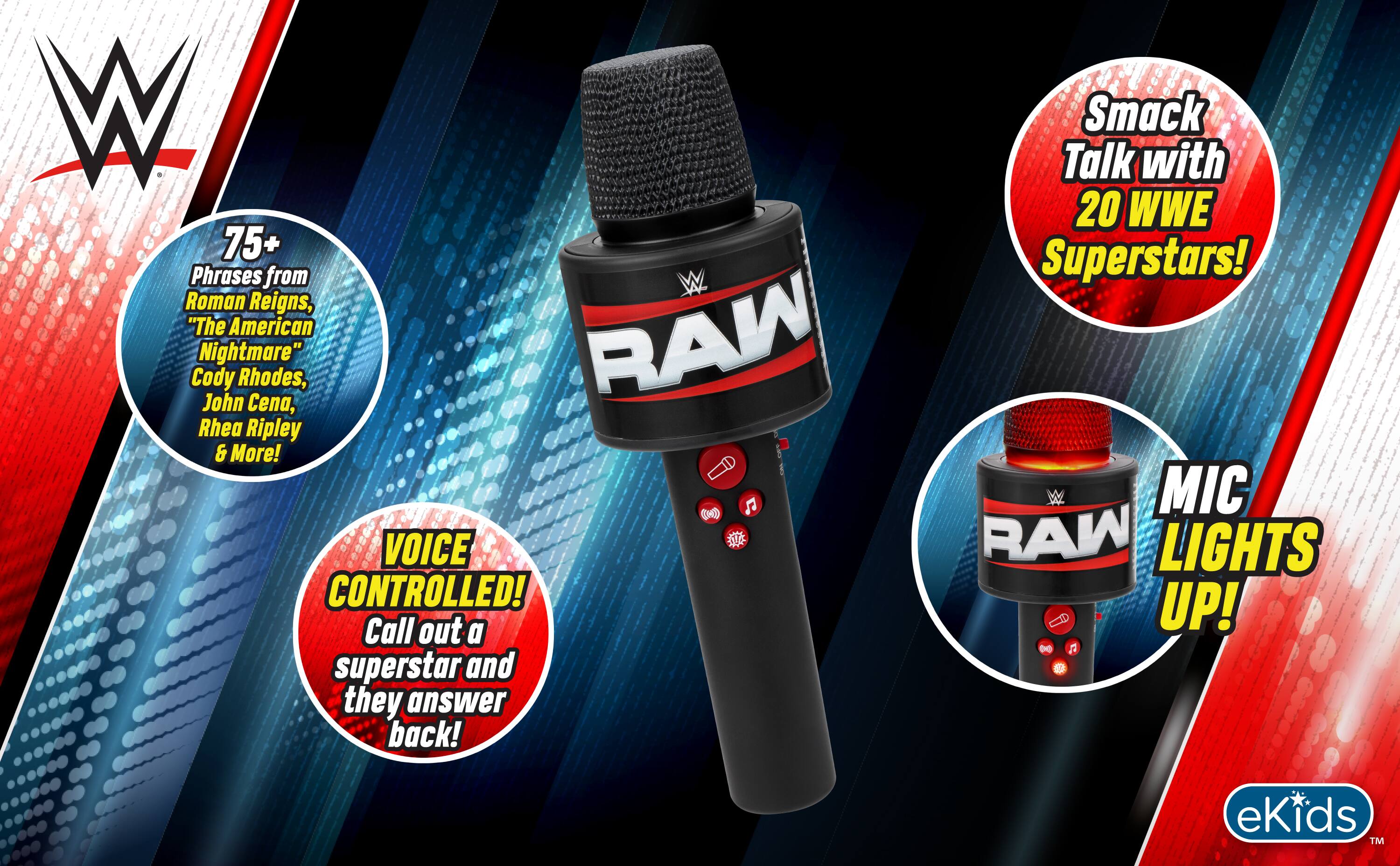 W 75+ Phrases from Roman Reigns, "The American Nightmare" Cody Rhodes, John Cena, RAW Rhea Ripley & More! VOICE CONTROLLED! Call out a superstar and they answer back! Smack Talk with 20 WWE Superstars! MIC RAW LIGHTS UP! eKids TM